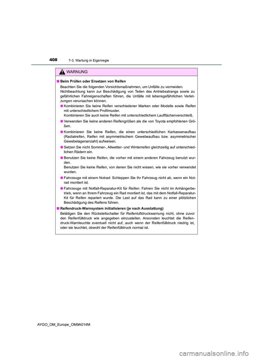 TOYOTA AYGO 2021 Betriebsanleitungen (in German) 4087-3. Wartung in Eigenregie
AYGO_OM_Europe_OM9A014M
WARNUNG
■Beim Prüfen oder Ersetzen von Reifen
Beachten Sie die folgenden Vorsichtsmaßnahmen, um Unfälle zu vermeiden.
Nichtbeachtung kann z TOYOTA AYGO 2021 Betriebsanleitungen (in German) 4087-3. Wartung in Eigenregie
AYGO_OM_Europe_OM9A014M
WARNUNG
■Beim Prüfen oder Ersetzen von Reifen
Beachten Sie die folgenden Vorsichtsmaßnahmen, um Unfälle zu vermeiden.
Nichtbeachtung kann z