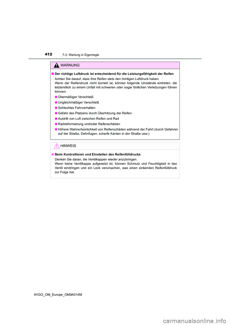 TOYOTA AYGO 2021  Betriebsanleitungen (in German) 4127-3. Wartung in Eigenregie
AYGO_OM_Europe_OM9A014M
WARNUNG
■Der richtige Luftdruck ist entscheidend für die Leistungsfähigkeit der Reifen 
Achten Sie darauf, dass Ihre Reifen stets den richtige