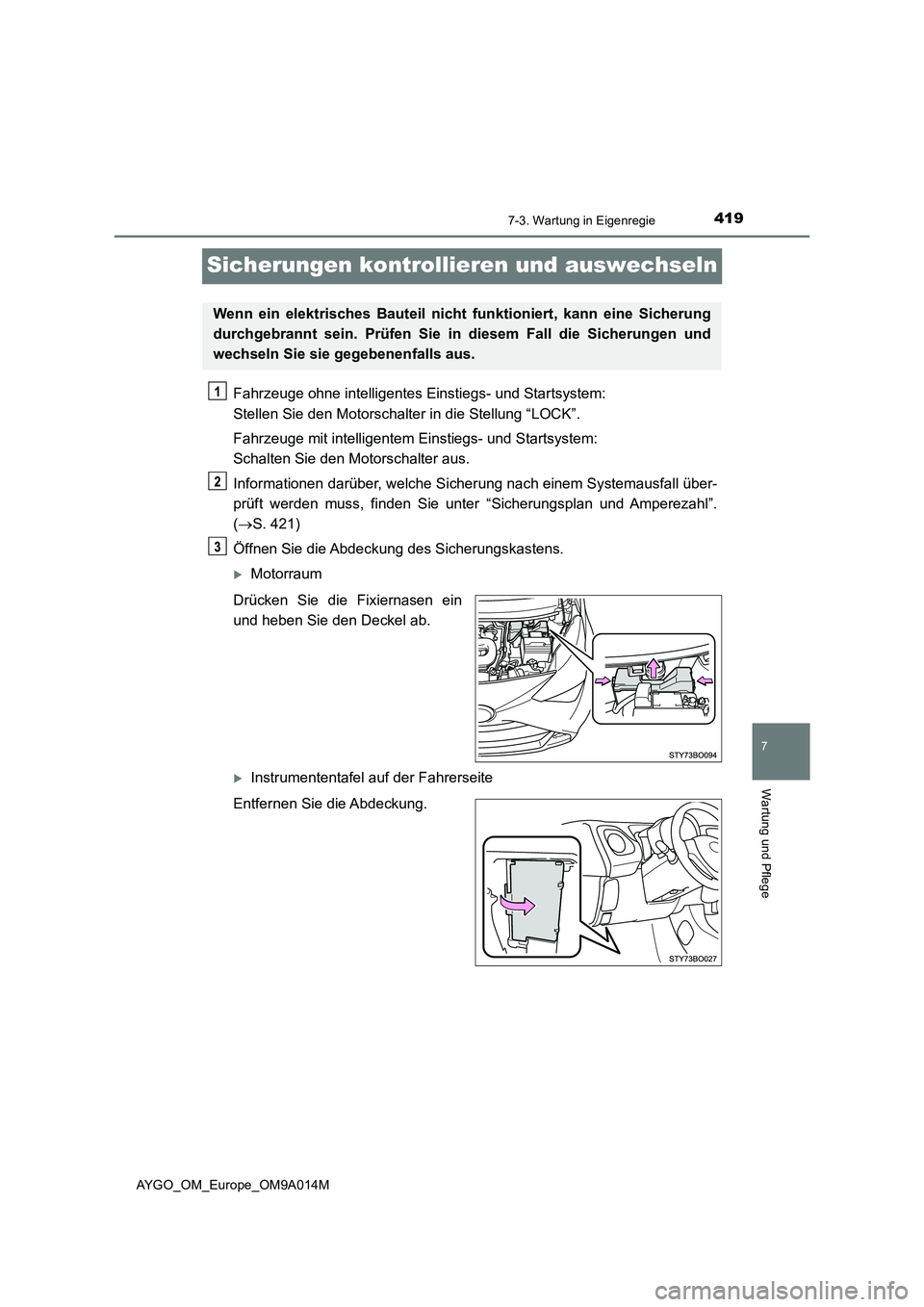 TOYOTA AYGO 2021  Betriebsanleitungen (in German) 4197-3. Wartung in Eigenregie
7
Wartung und Pflege
AYGO_OM_Europe_OM9A014M
Sicherungen kontrollieren und auswechseln
Fahrzeuge ohne intelligentes Einstiegs- und Startsystem: 
Stellen Sie den Motorscha