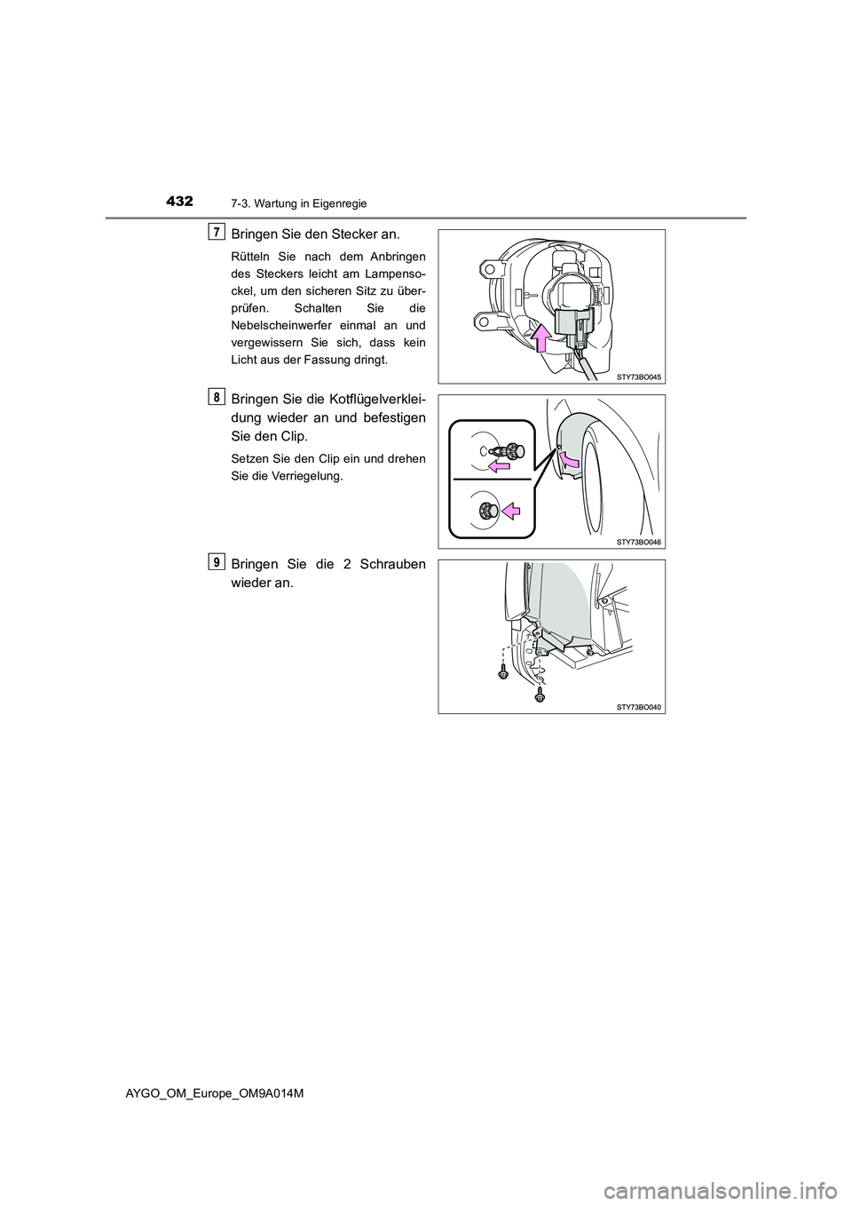 TOYOTA AYGO 2021  Betriebsanleitungen (in German) 4327-3. Wartung in Eigenregie
AYGO_OM_Europe_OM9A014M
Bringen Sie den Stecker an.
Rütteln Sie nach dem Anbringen
des Steckers leicht am Lampenso-
ckel, um den sicheren Sitz zu über-
prüfen. Schalte