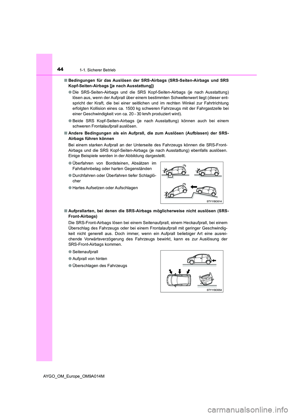 TOYOTA AYGO 2021  Betriebsanleitungen (in German) 441-1. Sicherer Betrieb
AYGO_OM_Europe_OM9A014M 
■ Bedingungen für das Auslösen der SRS-Airbags (SRS-Seiten-Airbags und SRS 
Kopf-Seiten-Airbags [je nach Ausstattung]) 
● Die SRS-Seiten-Airbags 