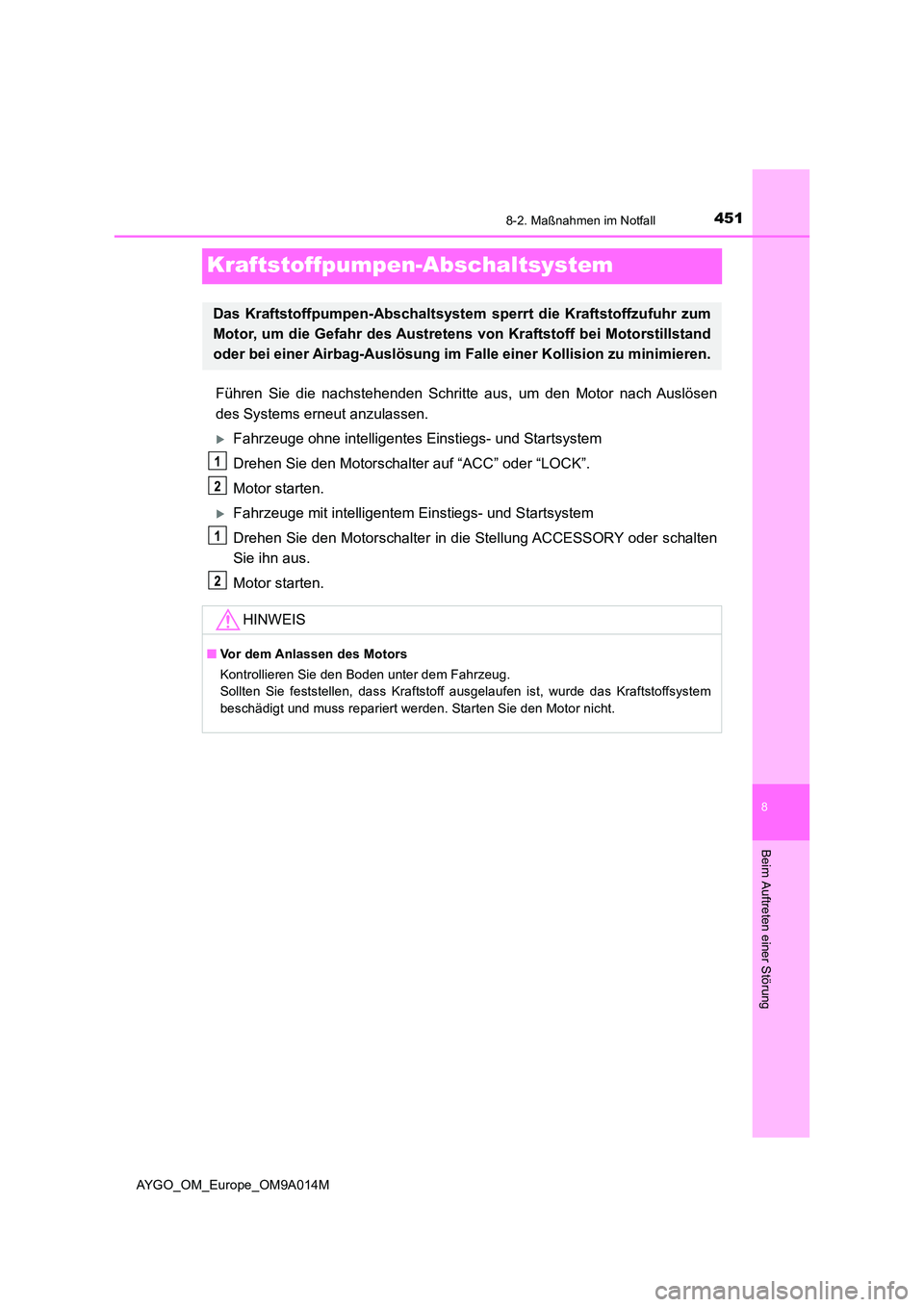 TOYOTA AYGO 2021 Betriebsanleitungen (in German) 4518-2. Maßnahmen im Notfall
8
Beim Auftreten einer Störung
AYGO_OM_Europe_OM9A014M
Kraftstoffpumpen-Abschaltsystem
Führen Sie die nachstehenden Schritte aus, um den Motor nach Auslösen
des Syste TOYOTA AYGO 2021 Betriebsanleitungen (in German) 4518-2. Maßnahmen im Notfall
8
Beim Auftreten einer Störung
AYGO_OM_Europe_OM9A014M
Kraftstoffpumpen-Abschaltsystem
Führen Sie die nachstehenden Schritte aus, um den Motor nach Auslösen
des Syste