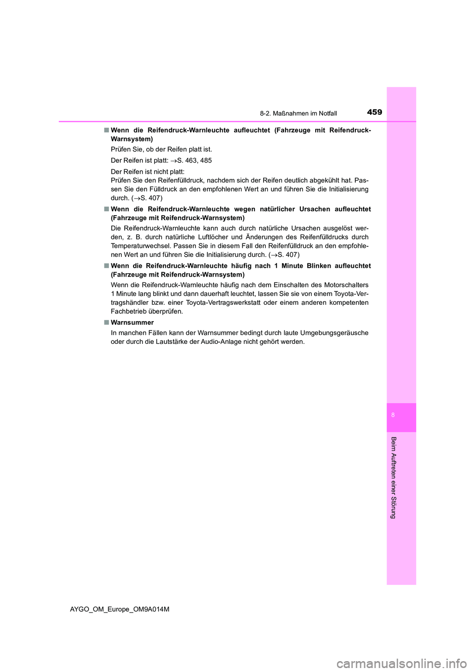 TOYOTA AYGO 2021 Betriebsanleitungen (in German) 4598-2. Maßnahmen im Notfall
8
Beim Auftreten einer Störung
AYGO_OM_Europe_OM9A014M
■ Wenn die Reifendruck-Warnleuchte aufleuchtet (Fahrzeuge mit Reifendruck-
Warnsystem)
Prüfen Sie, ob der Re TOYOTA AYGO 2021 Betriebsanleitungen (in German) 4598-2. Maßnahmen im Notfall
8
Beim Auftreten einer Störung
AYGO_OM_Europe_OM9A014M
■ Wenn die Reifendruck-Warnleuchte aufleuchtet (Fahrzeuge mit Reifendruck-
Warnsystem)
Prüfen Sie, ob der Re