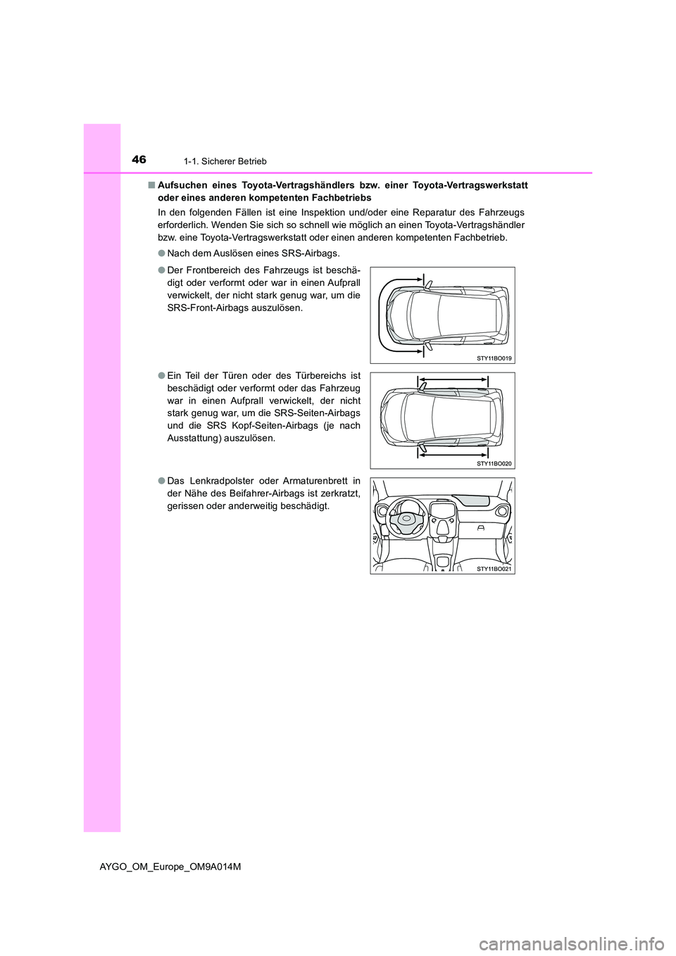 TOYOTA AYGO 2021  Betriebsanleitungen (in German) 461-1. Sicherer Betrieb
AYGO_OM_Europe_OM9A014M 
■ Aufsuchen eines Toyota-Vertragshändlers bzw. einer Toyota-Vertragswerkstatt 
oder eines anderen kompetenten Fachbetriebs 
In den folgenden Fällen