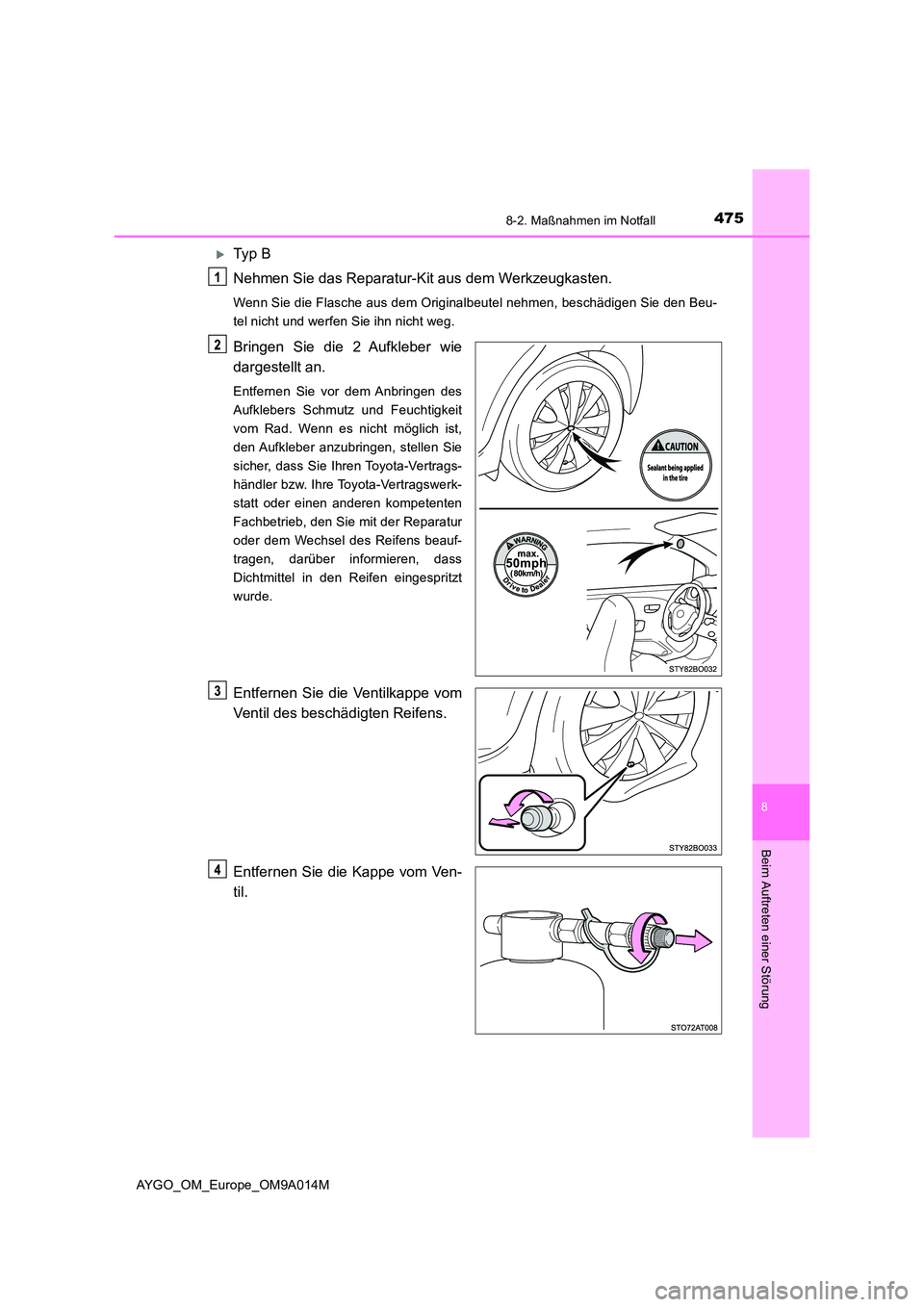 TOYOTA AYGO 2021 Betriebsanleitungen (in German) 4758-2. Maßnahmen im Notfall
8
Beim Auftreten einer Störung
AYGO_OM_Europe_OM9A014M
Ty p B
Nehmen Sie das Reparatur-Kit aus dem Werkzeugkasten.
Wenn Sie die Flasche aus dem Originalbeutel nehme TOYOTA AYGO 2021 Betriebsanleitungen (in German) 4758-2. Maßnahmen im Notfall
8
Beim Auftreten einer Störung
AYGO_OM_Europe_OM9A014M
Ty p B
Nehmen Sie das Reparatur-Kit aus dem Werkzeugkasten.
Wenn Sie die Flasche aus dem Originalbeutel nehme