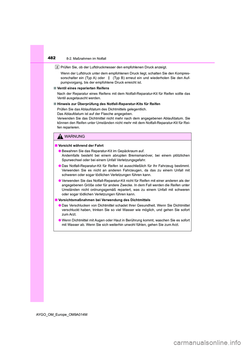 TOYOTA AYGO 2021 Betriebsanleitungen (in German) 4828-2. Maßnahmen im Notfall
AYGO_OM_Europe_OM9A014M
Prüfen Sie, ob der Luftdruckmesser den empfohlenen Druck anzeigt.
Wenn der Luftdruck unter dem empfohlenen Druck liegt, schalten Sie den Kompre TOYOTA AYGO 2021 Betriebsanleitungen (in German) 4828-2. Maßnahmen im Notfall
AYGO_OM_Europe_OM9A014M
Prüfen Sie, ob der Luftdruckmesser den empfohlenen Druck anzeigt.
Wenn der Luftdruck unter dem empfohlenen Druck liegt, schalten Sie den Kompre