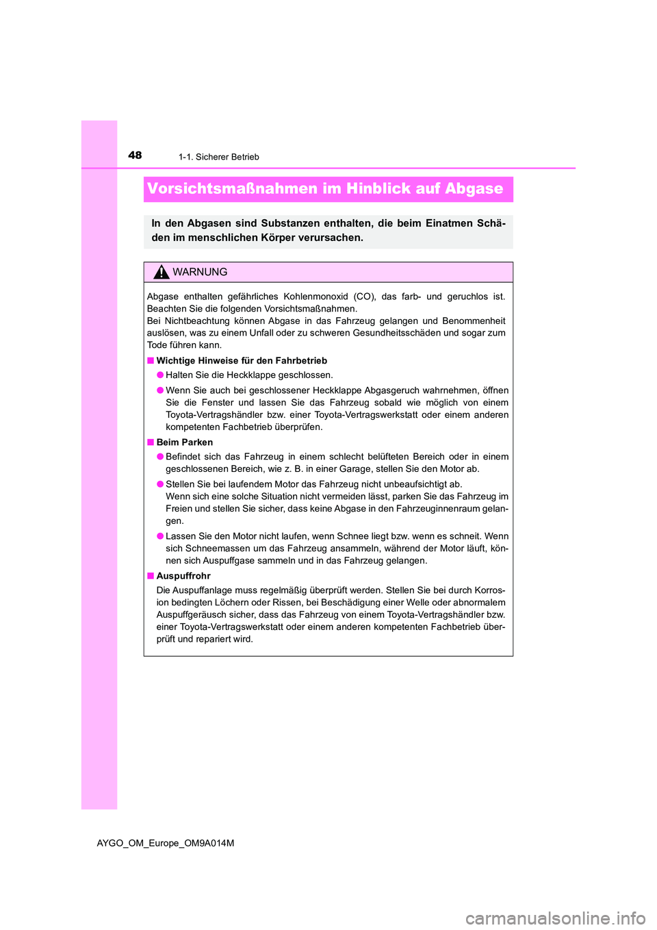 TOYOTA AYGO 2021  Betriebsanleitungen (in German) 481-1. Sicherer Betrieb
AYGO_OM_Europe_OM9A014M
Vorsichtsmaßnahmen im Hinblick auf Abgase
In den Abgasen sind Substanzen enthalten, die beim Einatmen Schä- 
den im menschlichen Körper verursachen.
