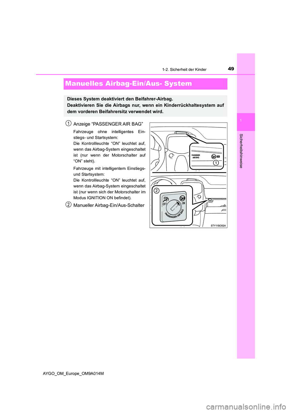 TOYOTA AYGO 2021  Betriebsanleitungen (in German) 491-2. Sicherheit der Kinder
1
Sicherheitshinweise
AYGO_OM_Europe_OM9A014M
Manuelles Airbag-Ein/Aus- System
Anzeige “PASSENGER AIR BAG”
Fahrzeuge ohne intelligentes Ein- 
stiegs- und Startsystem: 