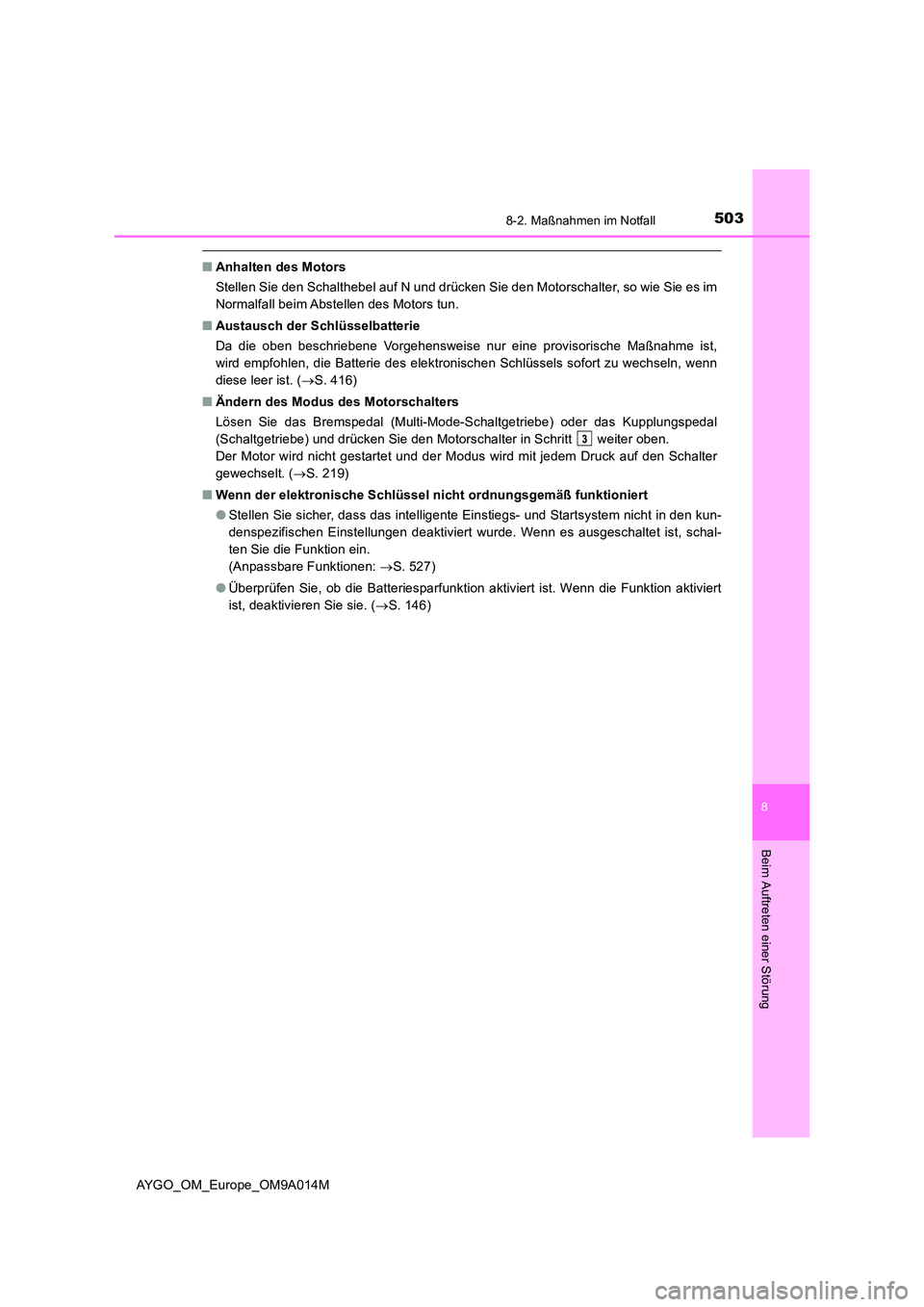 TOYOTA AYGO 2021 Betriebsanleitungen (in German) 5038-2. Maßnahmen im Notfall
8
Beim Auftreten einer Störung
AYGO_OM_Europe_OM9A014M
■Anhalten des Motors
Stellen Sie den Schalthebel auf N und drücken Sie den Motorschalter, so wie Sie es im
No TOYOTA AYGO 2021 Betriebsanleitungen (in German) 5038-2. Maßnahmen im Notfall
8
Beim Auftreten einer Störung
AYGO_OM_Europe_OM9A014M
■Anhalten des Motors
Stellen Sie den Schalthebel auf N und drücken Sie den Motorschalter, so wie Sie es im
No