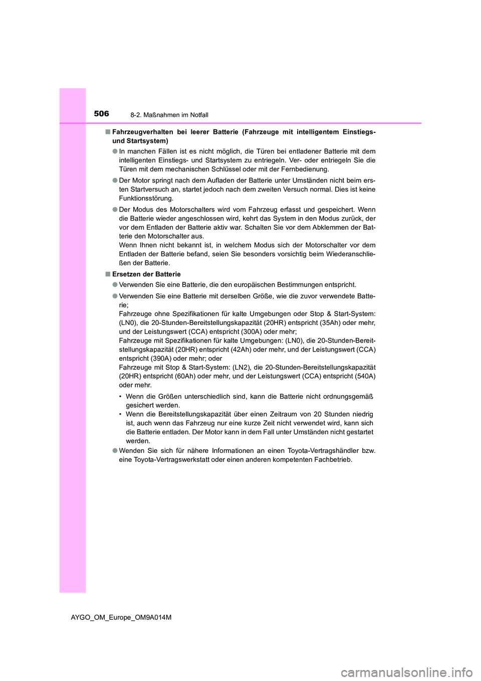TOYOTA AYGO 2021 Betriebsanleitungen (in German) 5068-2. Maßnahmen im Notfall
AYGO_OM_Europe_OM9A014M
■ Fahrzeugverhalten bei leerer Batterie (Fahrzeuge mit intelligentem Einstiegs-
und Startsystem)
● In manchen Fällen ist es nicht möglich TOYOTA AYGO 2021 Betriebsanleitungen (in German) 5068-2. Maßnahmen im Notfall
AYGO_OM_Europe_OM9A014M
■ Fahrzeugverhalten bei leerer Batterie (Fahrzeuge mit intelligentem Einstiegs-
und Startsystem)
● In manchen Fällen ist es nicht möglich