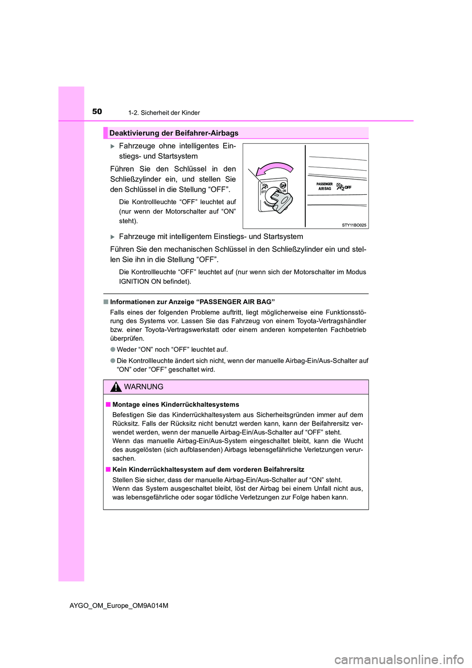 TOYOTA AYGO 2021  Betriebsanleitungen (in German) 501-2. Sicherheit der Kinder
AYGO_OM_Europe_OM9A014M
Fahrzeuge ohne intelligentes Ein- 
stiegs- und Startsystem 
Führen Sie den Schlüssel in den 
Schließzylinder ein, und stellen Sie 
den Schlü