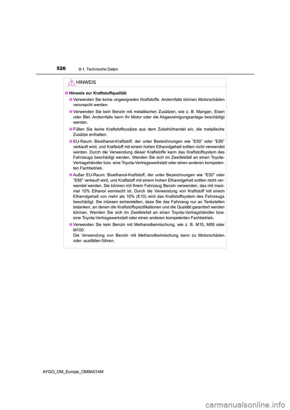 TOYOTA AYGO 2021 Betriebsanleitungen (in German) 5269-1. Technische Daten
AYGO_OM_Europe_OM9A014M
HINWEIS
■Hinweis zur Kraftstoffqualität
● Verwenden Sie keine ungeeigneten Kraftstoffe. Andernfalls können Motorschäden
verursacht werden.
TOYOTA AYGO 2021 Betriebsanleitungen (in German) 5269-1. Technische Daten
AYGO_OM_Europe_OM9A014M
HINWEIS
■Hinweis zur Kraftstoffqualität
● Verwenden Sie keine ungeeigneten Kraftstoffe. Andernfalls können Motorschäden
verursacht werden.