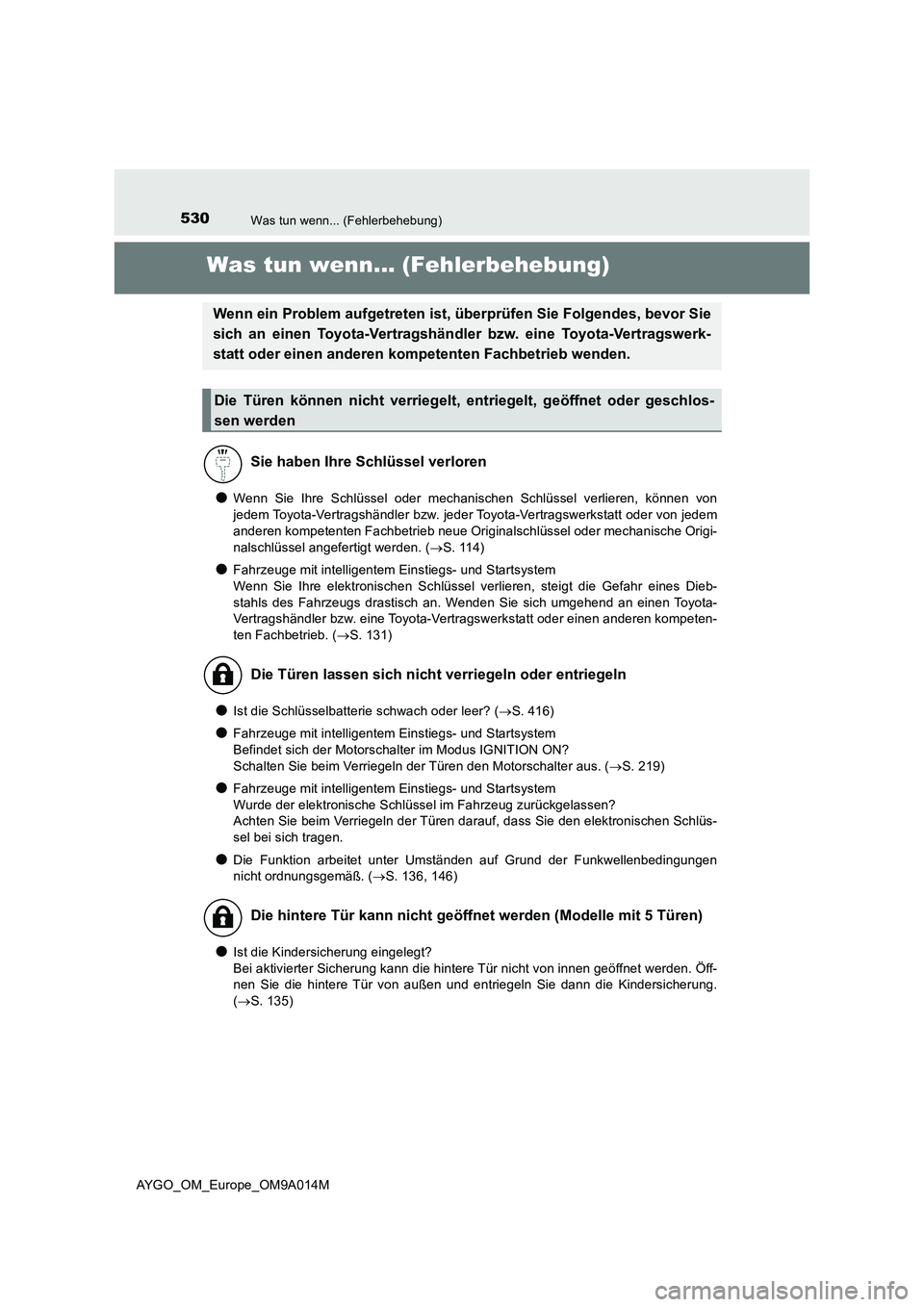 TOYOTA AYGO 2021 Betriebsanleitungen (in German) 530Was tun wenn... (Fehlerbehebung)
AYGO_OM_Europe_OM9A014M
Was tun wenn... (Fehlerbehebung)
●Wenn Sie Ihre Schlüssel oder mechanischen Schlüssel verlieren, können von
jedem Toyota-Vertragshändl TOYOTA AYGO 2021 Betriebsanleitungen (in German) 530Was tun wenn... (Fehlerbehebung)
AYGO_OM_Europe_OM9A014M
Was tun wenn... (Fehlerbehebung)
●Wenn Sie Ihre Schlüssel oder mechanischen Schlüssel verlieren, können von
jedem Toyota-Vertragshändl