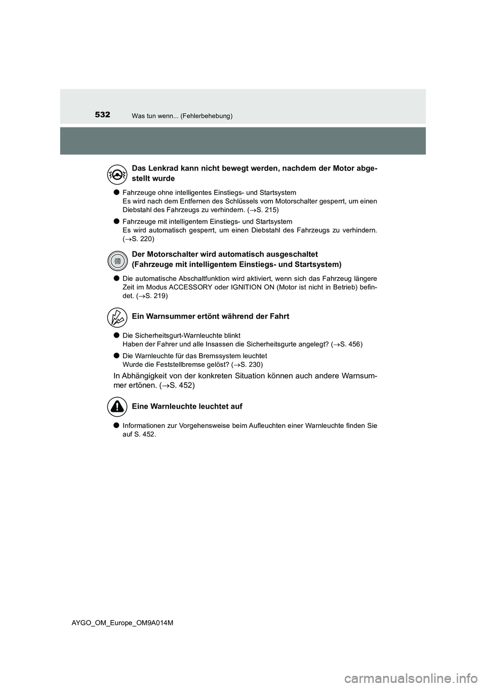 TOYOTA AYGO 2021 Betriebsanleitungen (in German) 532Was tun wenn... (Fehlerbehebung)
AYGO_OM_Europe_OM9A014M
●Fahrzeuge ohne intelligentes Einstiegs- und Startsystem
Es wird nach dem Entfernen des Schlüssels vom Motorschalter gesperrt, um einen TOYOTA AYGO 2021 Betriebsanleitungen (in German) 532Was tun wenn... (Fehlerbehebung)
AYGO_OM_Europe_OM9A014M
●Fahrzeuge ohne intelligentes Einstiegs- und Startsystem
Es wird nach dem Entfernen des Schlüssels vom Motorschalter gesperrt, um einen