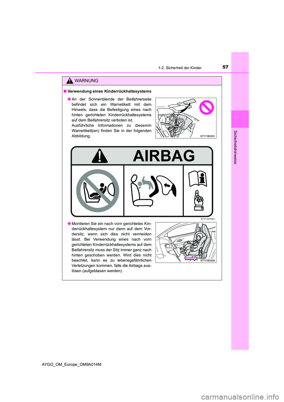 TOYOTA AYGO 2021  Betriebsanleitungen (in German) 571-2. Sicherheit der Kinder
1
Sicherheitshinweise
AYGO_OM_Europe_OM9A014M
WARNUNG
■Verwendung eines Kinderrückhaltesystems
●An der Sonnenblende der Beifahrerseite 
befindet sich ein Warnetikett 