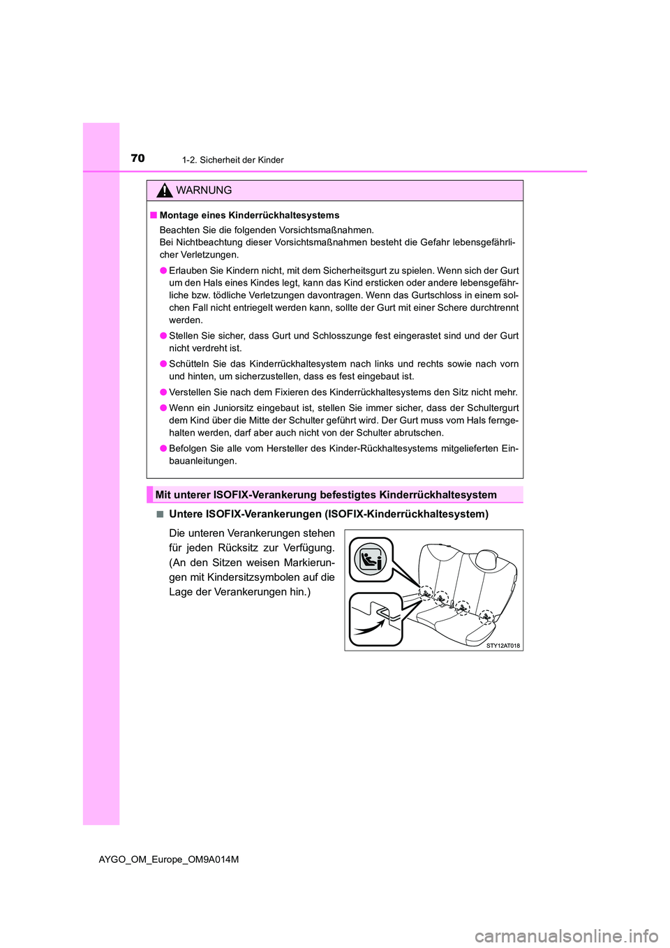 TOYOTA AYGO 2021 Betriebsanleitungen (in German) 701-2. Sicherheit der Kinder
AYGO_OM_Europe_OM9A014M
■Untere ISOFIX-Verankerungen (ISOFIX-Kinderrückhaltesystem)
Die unteren Verankerungen stehen
für jeden Rücksitz zur Verfügung.
(An den Si TOYOTA AYGO 2021 Betriebsanleitungen (in German) 701-2. Sicherheit der Kinder
AYGO_OM_Europe_OM9A014M
■Untere ISOFIX-Verankerungen (ISOFIX-Kinderrückhaltesystem)
Die unteren Verankerungen stehen
für jeden Rücksitz zur Verfügung.
(An den Si