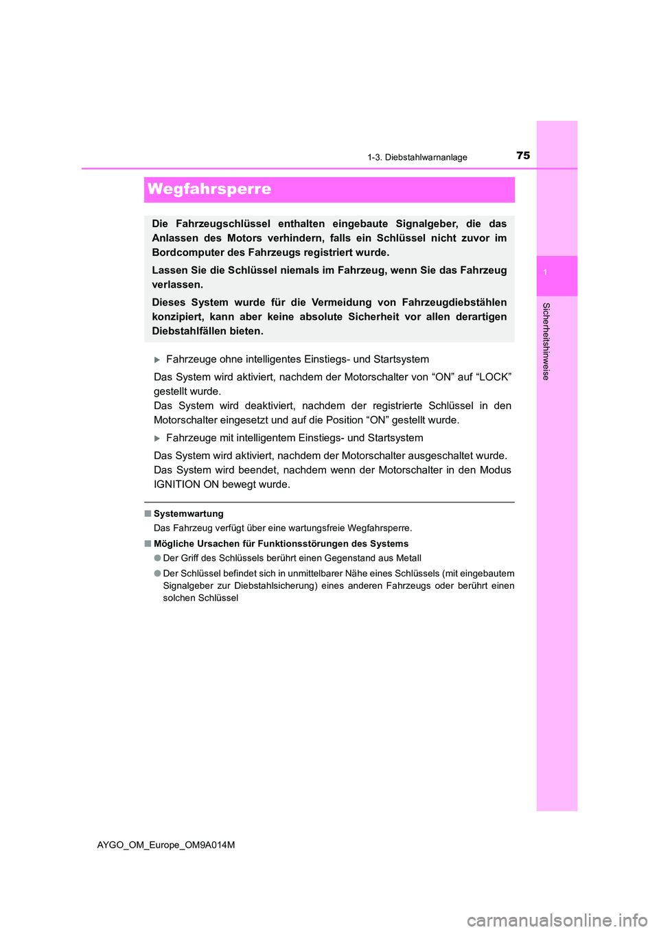 TOYOTA AYGO 2021 Betriebsanleitungen (in German) 75
1
1-3. Diebstahlwarnanlage
Sicherheitshinweise
AYGO_OM_Europe_OM9A014M
Wegfahrsperre
Fahrzeuge ohne intelligentes Einstiegs- und Startsystem
Das System wird aktiviert, nachdem der Motorschalter TOYOTA AYGO 2021 Betriebsanleitungen (in German) 75
1
1-3. Diebstahlwarnanlage
Sicherheitshinweise
AYGO_OM_Europe_OM9A014M
Wegfahrsperre
Fahrzeuge ohne intelligentes Einstiegs- und Startsystem
Das System wird aktiviert, nachdem der Motorschalter