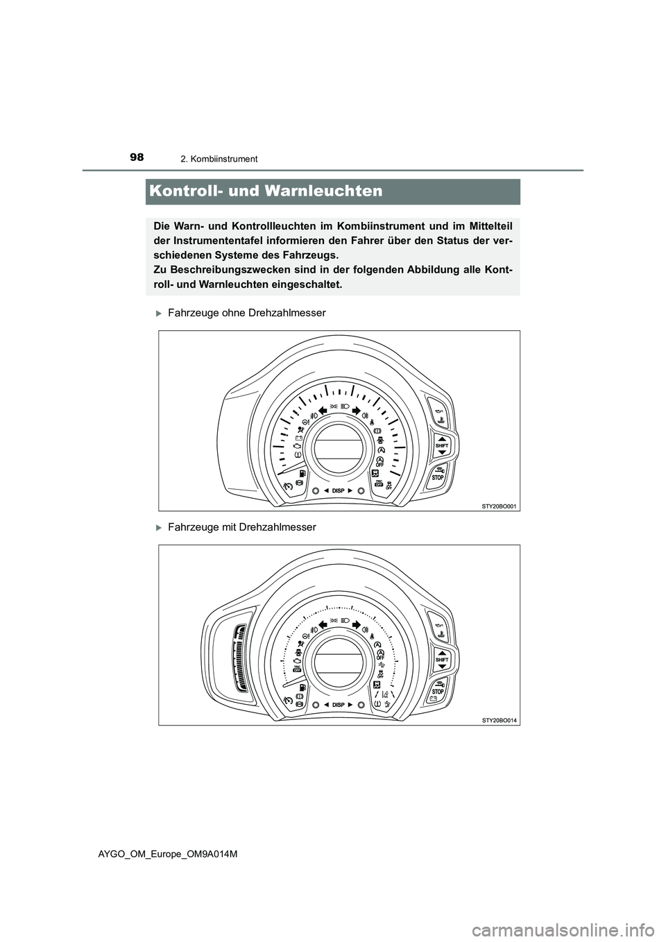 TOYOTA AYGO 2021 Betriebsanleitungen (in German) 982. Kombiinstrument
AYGO_OM_Europe_OM9A014M
Kontroll- und Warnleuchten
Fahrzeuge ohne Drehzahlmesser
Fahrzeuge mit Drehzahlmesser
Die Warn- und Kontrollleuchten im Kombiinstrument und im Mittel TOYOTA AYGO 2021 Betriebsanleitungen (in German) 982. Kombiinstrument
AYGO_OM_Europe_OM9A014M
Kontroll- und Warnleuchten
Fahrzeuge ohne Drehzahlmesser
Fahrzeuge mit Drehzahlmesser
Die Warn- und Kontrollleuchten im Kombiinstrument und im Mittel