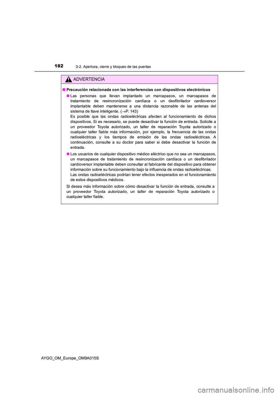 TOYOTA AYGO 2021 Manual del propietario (in Spanish) 1823-2. Apertura, cierre y bloqueo de las puertas
AYGO_OM_Europe_OM9A015S
ADVERTENCIA
■Precaución relacionada con las interferencias con dispositivos electrónicos
● Las personas que llevan impl TOYOTA AYGO 2021 Manual del propietario (in Spanish) 1823-2. Apertura, cierre y bloqueo de las puertas
AYGO_OM_Europe_OM9A015S
ADVERTENCIA
■Precaución relacionada con las interferencias con dispositivos electrónicos
● Las personas que llevan impl