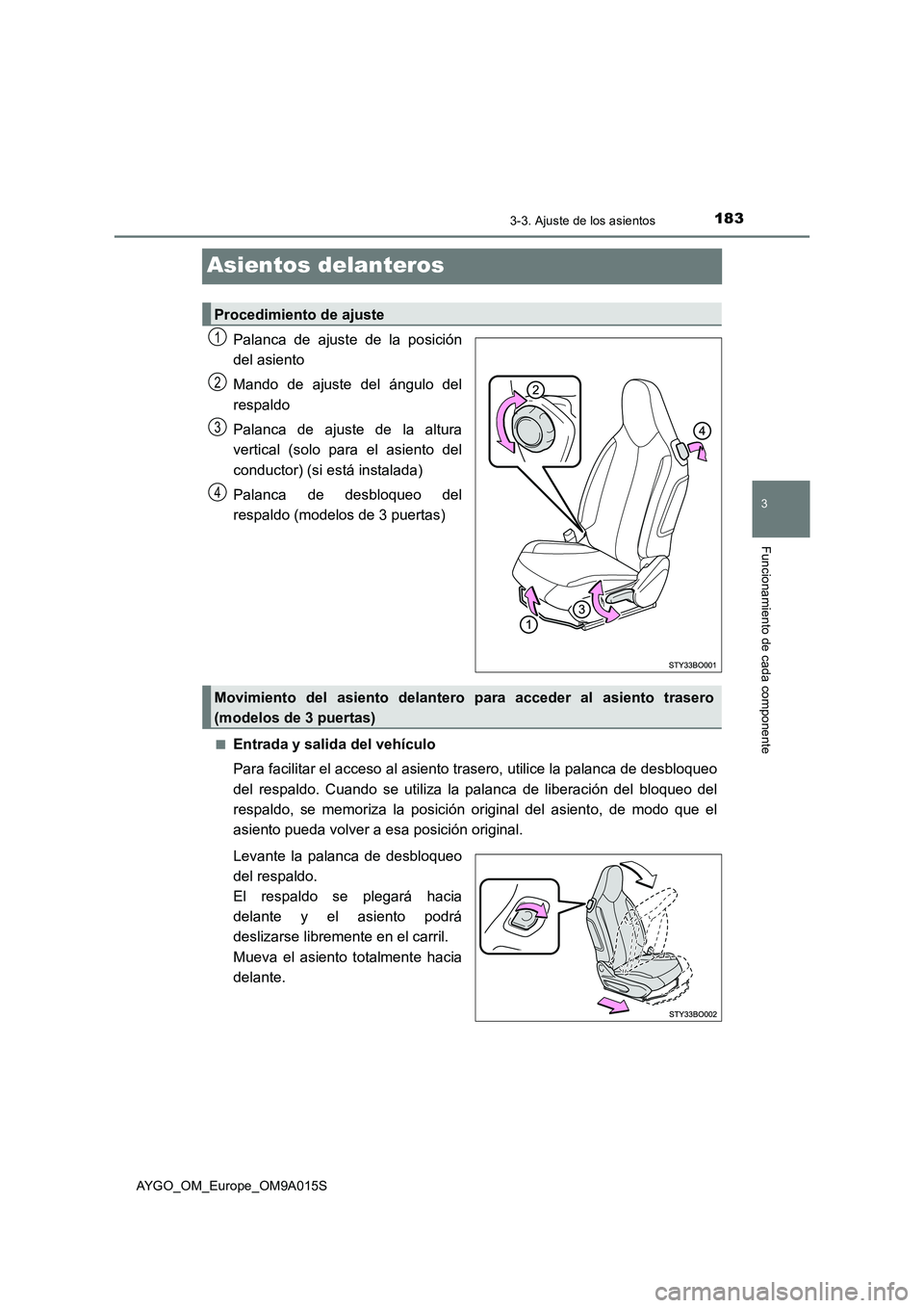 TOYOTA AYGO 2021 Manual del propietario (in Spanish) 183
3
3-3. Ajuste de los asientos
Funcionamiento de cada componente
AYGO_OM_Europe_OM9A015S
Asientos delanteros
Palanca de ajuste de la posición
del asiento
Mando de ajuste del ángulo del
respaldo
P TOYOTA AYGO 2021 Manual del propietario (in Spanish) 183
3
3-3. Ajuste de los asientos
Funcionamiento de cada componente
AYGO_OM_Europe_OM9A015S
Asientos delanteros
Palanca de ajuste de la posición
del asiento
Mando de ajuste del ángulo del
respaldo
P