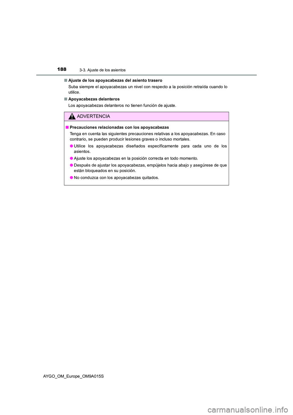 TOYOTA AYGO 2021 Manual del propietario (in Spanish) 1883-3. Ajuste de los asientos
AYGO_OM_Europe_OM9A015S
■ Ajuste de los apoyacabezas del asiento trasero
Suba siempre el apoyacabezas un nivel con respecto a la posición retraída cuando lo
utili TOYOTA AYGO 2021 Manual del propietario (in Spanish) 1883-3. Ajuste de los asientos
AYGO_OM_Europe_OM9A015S
■ Ajuste de los apoyacabezas del asiento trasero
Suba siempre el apoyacabezas un nivel con respecto a la posición retraída cuando lo
utili