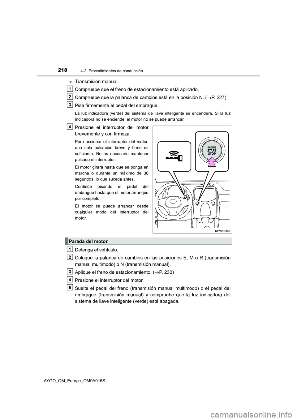TOYOTA AYGO 2021  Manual del propietario (in Spanish) 2184-2. Procedimientos de conducción
AYGO_OM_Europe_OM9A015S
Transmisión manual
Compruebe que el freno de estacionamiento está aplicado.
Compruebe que la palanca de cambios está en la posición