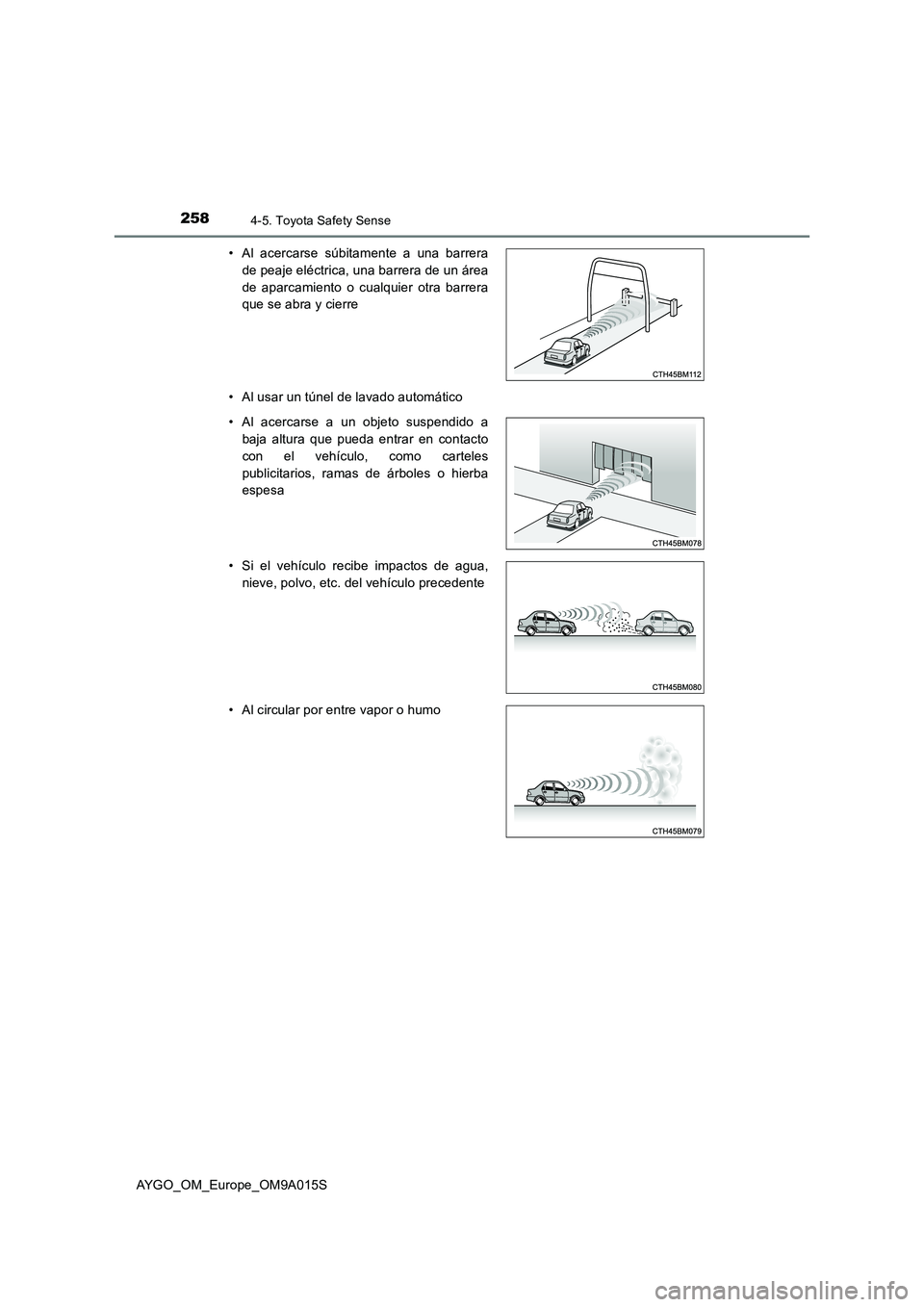 TOYOTA AYGO 2021  Manual del propietario (in Spanish) 2584-5. Toyota Safety Sense
AYGO_OM_Europe_OM9A015S 
• Al usar un túnel de lavado automático 
• Al acercarse súbitamente a una barrera 
de peaje eléctrica, una barrera de un área
de aparcamie