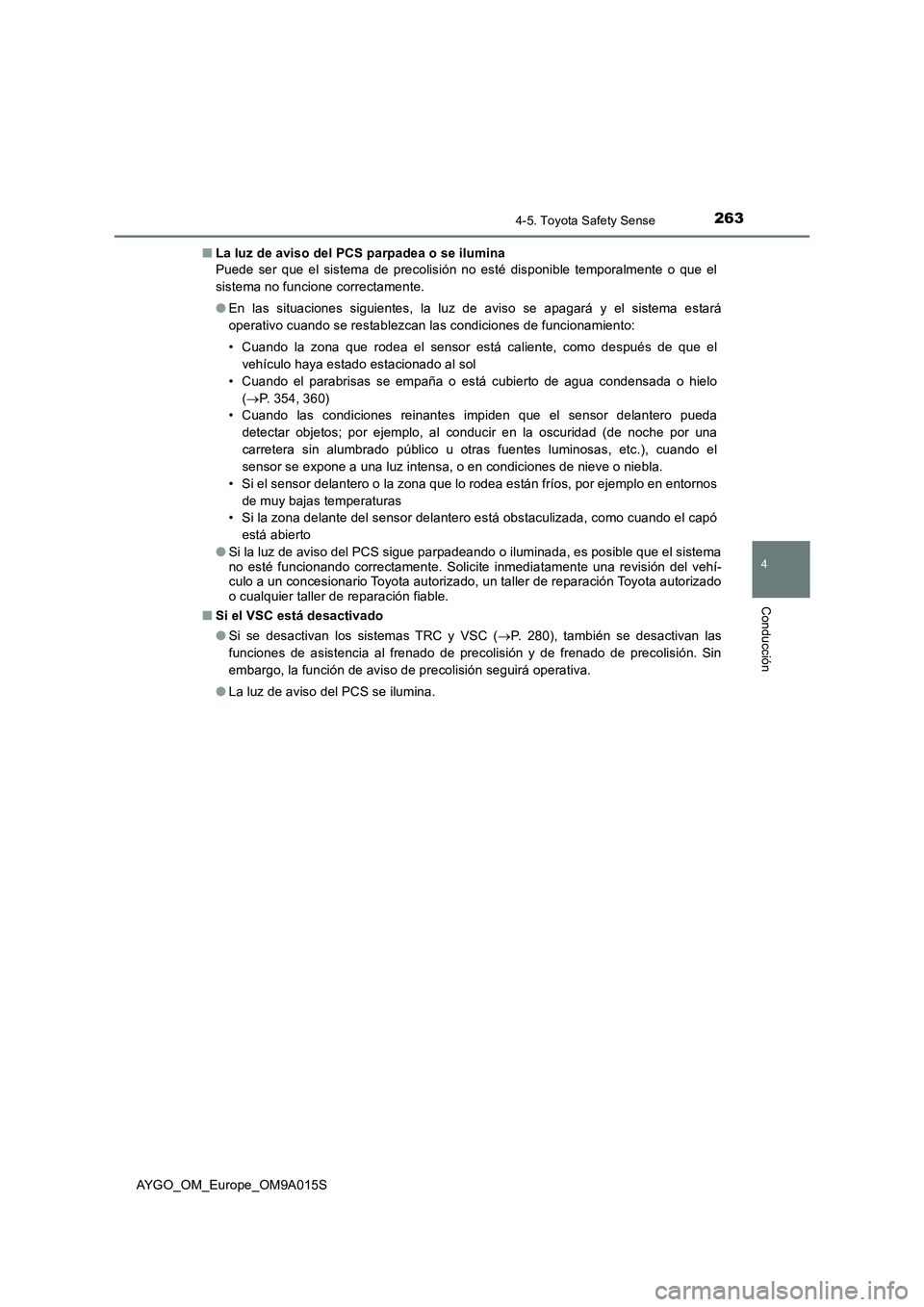 TOYOTA AYGO 2021  Manual del propietario (in Spanish) 2634-5. Toyota Safety Sense
4
Conducción
AYGO_OM_Europe_OM9A015S■La luz de aviso del PCS parpadea o se ilumina
Puede ser que el sistema de precolisión no esté disponible temporalmente o que el
si