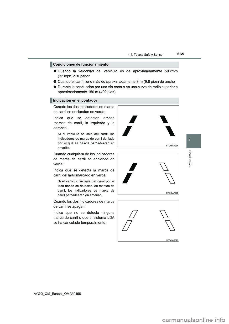 TOYOTA AYGO 2021  Manual del propietario (in Spanish) 2654-5. Toyota Safety Sense
4
Conducción
AYGO_OM_Europe_OM9A015S
●Cuando la velocidad del vehículo es de aproximadamente 50 km/h
(32 mph) o superior
●Cuando el carril tiene más de aproximadamen