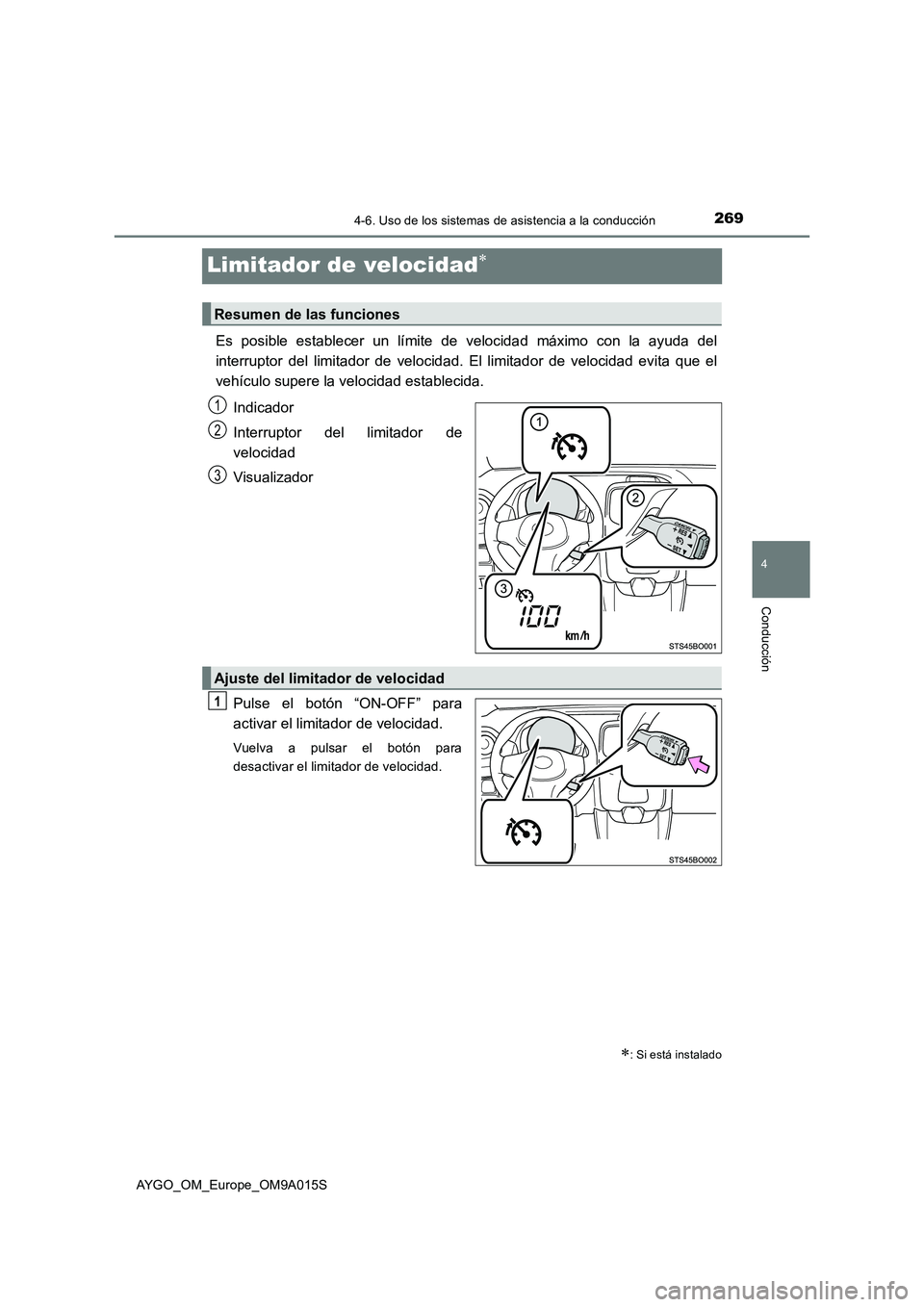 TOYOTA AYGO 2021  Manual del propietario (in Spanish) 269
4
4-6. Uso de los sistemas de asistencia a la conducción
Conducción
AYGO_OM_Europe_OM9A015S
Limitador de velocidad
Es posible establecer un límite de velocidad máximo con la ayuda del
inter