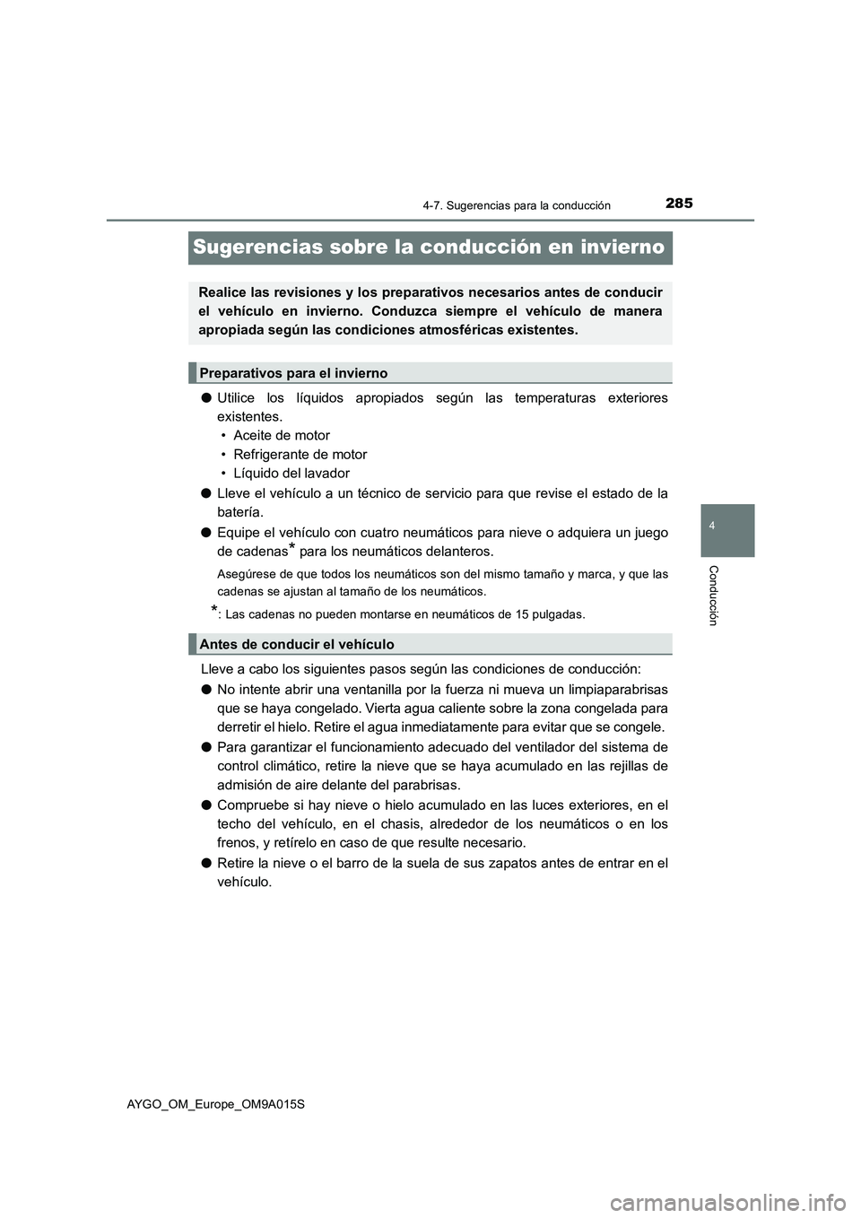 TOYOTA AYGO 2021  Manual del propietario (in Spanish) 285
4
4-7. Sugerencias para la conducción
Conducción
AYGO_OM_Europe_OM9A015S
Sugerencias sobre la conducción en invierno
●Utilice los líquidos apropiados según las temperaturas exteriores
exist