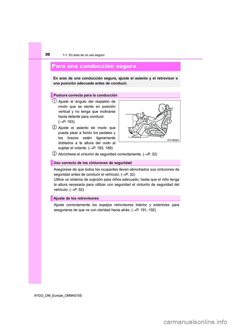 TOYOTA AYGO 2021 Manual del propietario (in Spanish) 301-1. En aras de un uso seguro
AYGO_OM_Europe_OM9A015S
Para una conducción segura
Ajuste el ángulo del respaldo de
modo que se siente en posición
vertical y no tenga que inclinarse
hacia delante TOYOTA AYGO 2021 Manual del propietario (in Spanish) 301-1. En aras de un uso seguro
AYGO_OM_Europe_OM9A015S
Para una conducción segura
Ajuste el ángulo del respaldo de
modo que se siente en posición
vertical y no tenga que inclinarse
hacia delante
