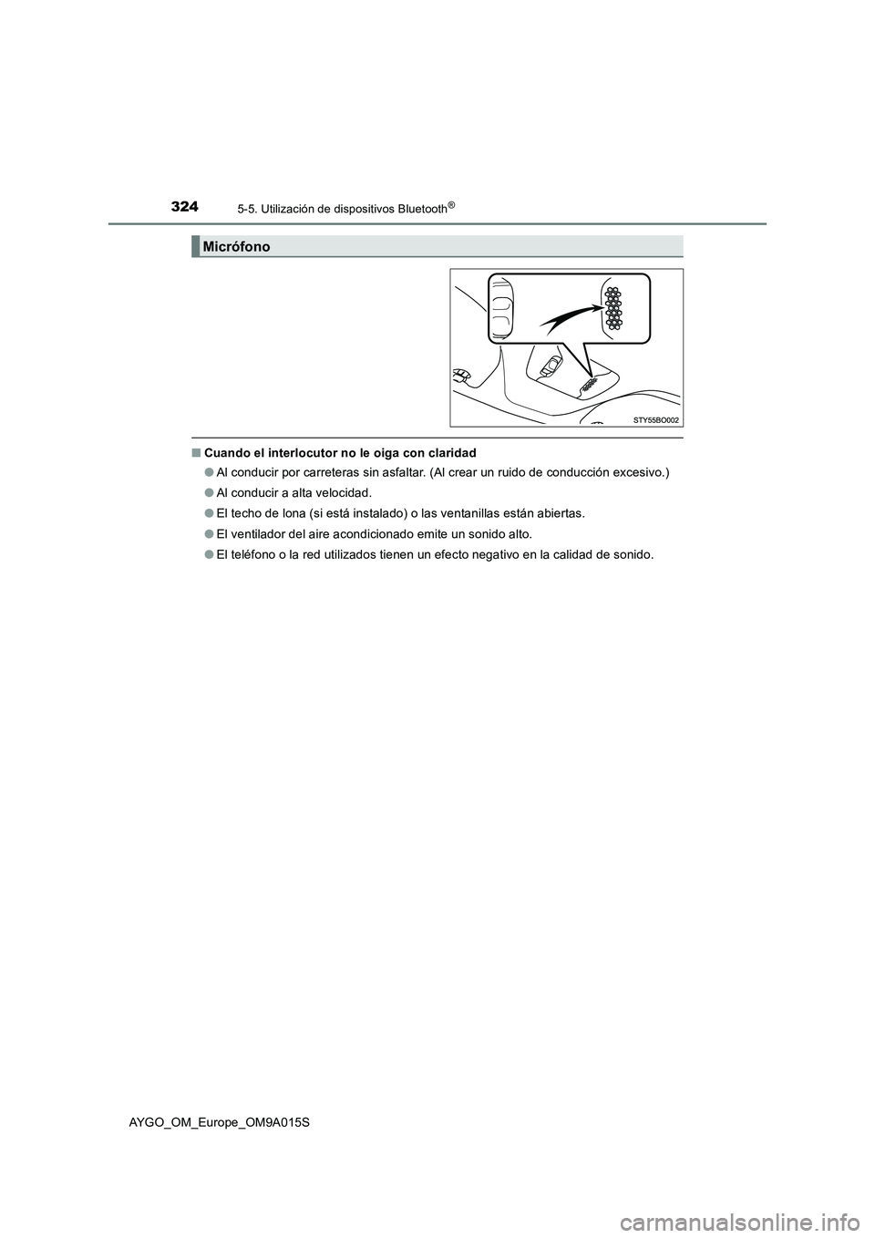 TOYOTA AYGO 2021  Manual del propietario (in Spanish) 3245-5. Utilización de dispositivos Bluetooth®
AYGO_OM_Europe_OM9A015S
■Cuando el interlocutor no le oiga con claridad
●Al conducir por carreteras sin asfaltar. (Al crear un ruido de conducción