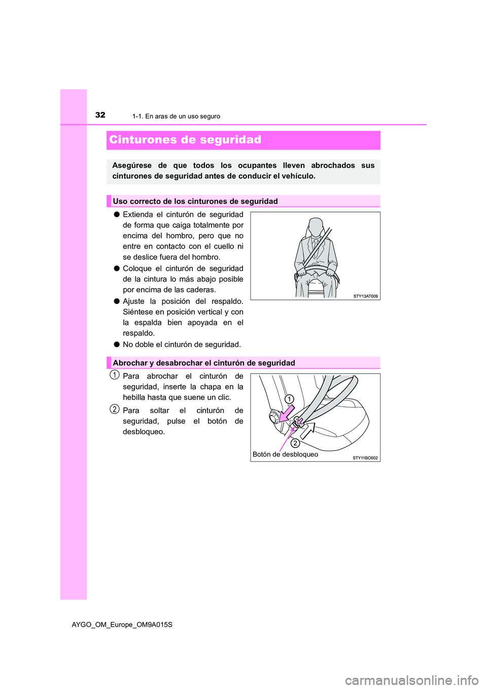 TOYOTA AYGO 2021 Manual del propietario (in Spanish) 321-1. En aras de un uso seguro
AYGO_OM_Europe_OM9A015S
Cinturones de seguridad
●Extienda el cinturón de seguridad
de forma que caiga totalmente por
encima del hombro, pero que no
entre en contac TOYOTA AYGO 2021 Manual del propietario (in Spanish) 321-1. En aras de un uso seguro
AYGO_OM_Europe_OM9A015S
Cinturones de seguridad
●Extienda el cinturón de seguridad
de forma que caiga totalmente por
encima del hombro, pero que no
entre en contac