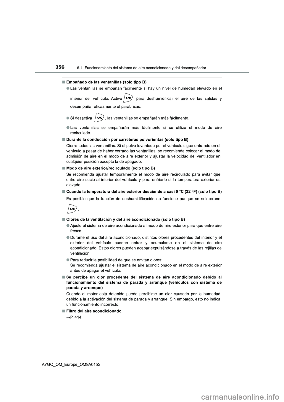 TOYOTA AYGO 2021  Manual del propietario (in Spanish) 3566-1. Funcionamiento del sistema de aire acondicionado y del desempañador
AYGO_OM_Europe_OM9A015S
■Empañado de las ventanillas (solo tipo B)
●Las ventanillas se empañan fácilmente si hay un 