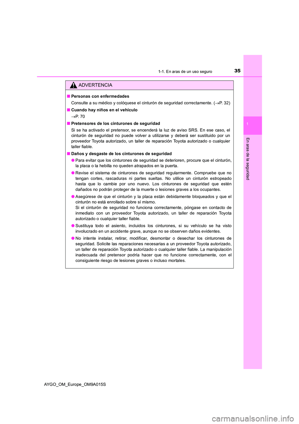 TOYOTA AYGO 2021 Manual del propietario (in Spanish) 351-1. En aras de un uso seguro
1
En aras de la seguridad
AYGO_OM_Europe_OM9A015S
ADVERTENCIA
■Personas con enfermedades
Consulte a su médico y colóquese el cinturón de seguridad correctamente. TOYOTA AYGO 2021 Manual del propietario (in Spanish) 351-1. En aras de un uso seguro
1
En aras de la seguridad
AYGO_OM_Europe_OM9A015S
ADVERTENCIA
■Personas con enfermedades
Consulte a su médico y colóquese el cinturón de seguridad correctamente.