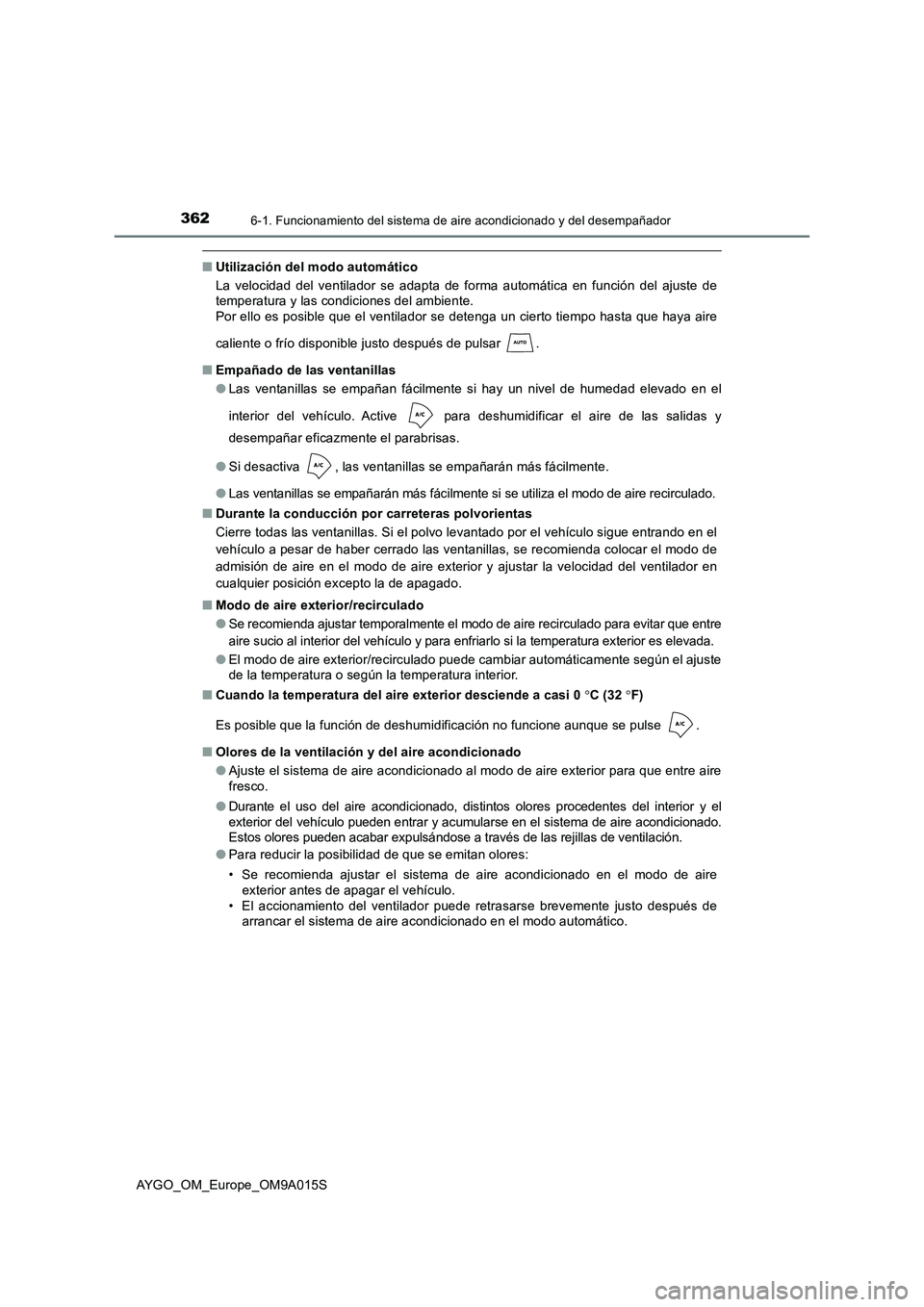 TOYOTA AYGO 2021  Manual del propietario (in Spanish) 3626-1. Funcionamiento del sistema de aire acondicionado y del desempañador
AYGO_OM_Europe_OM9A015S
■Utilización del modo automático
La velocidad del ventilador se adapta de forma automática en 