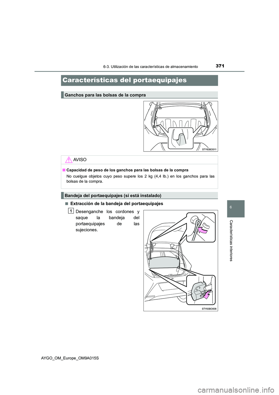 TOYOTA AYGO 2021  Manual del propietario (in Spanish) 3716-3. Utilización de las características de almacenamiento
6
Características interiores
AYGO_OM_Europe_OM9A015S
Características del portaequipajes
■Extracción de la bandeja del portaequipajes