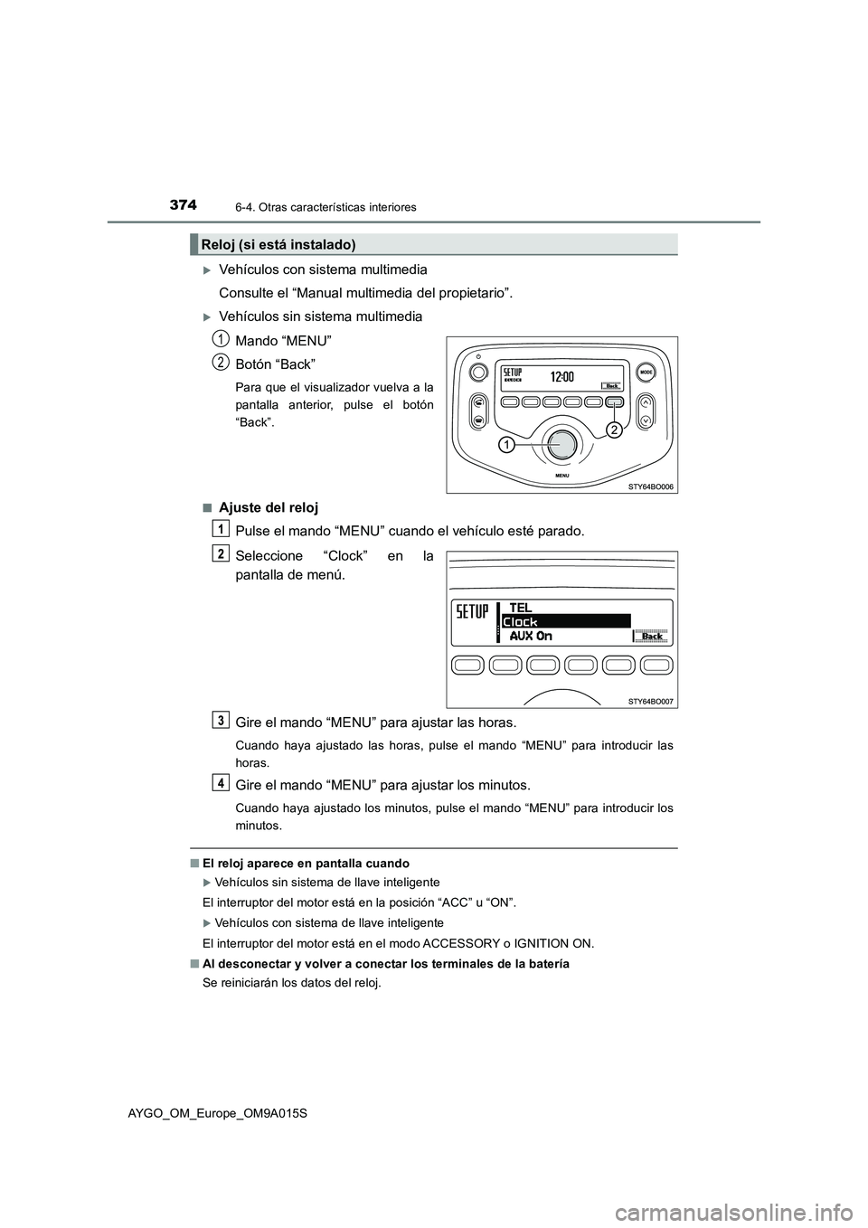 TOYOTA AYGO 2021  Manual del propietario (in Spanish) 3746-4. Otras características interiores
AYGO_OM_Europe_OM9A015S
Vehículos con sistema multimedia
Consulte el “Manual multimedia del propietario”.
Vehículos sin sistema multimedia
Mando 