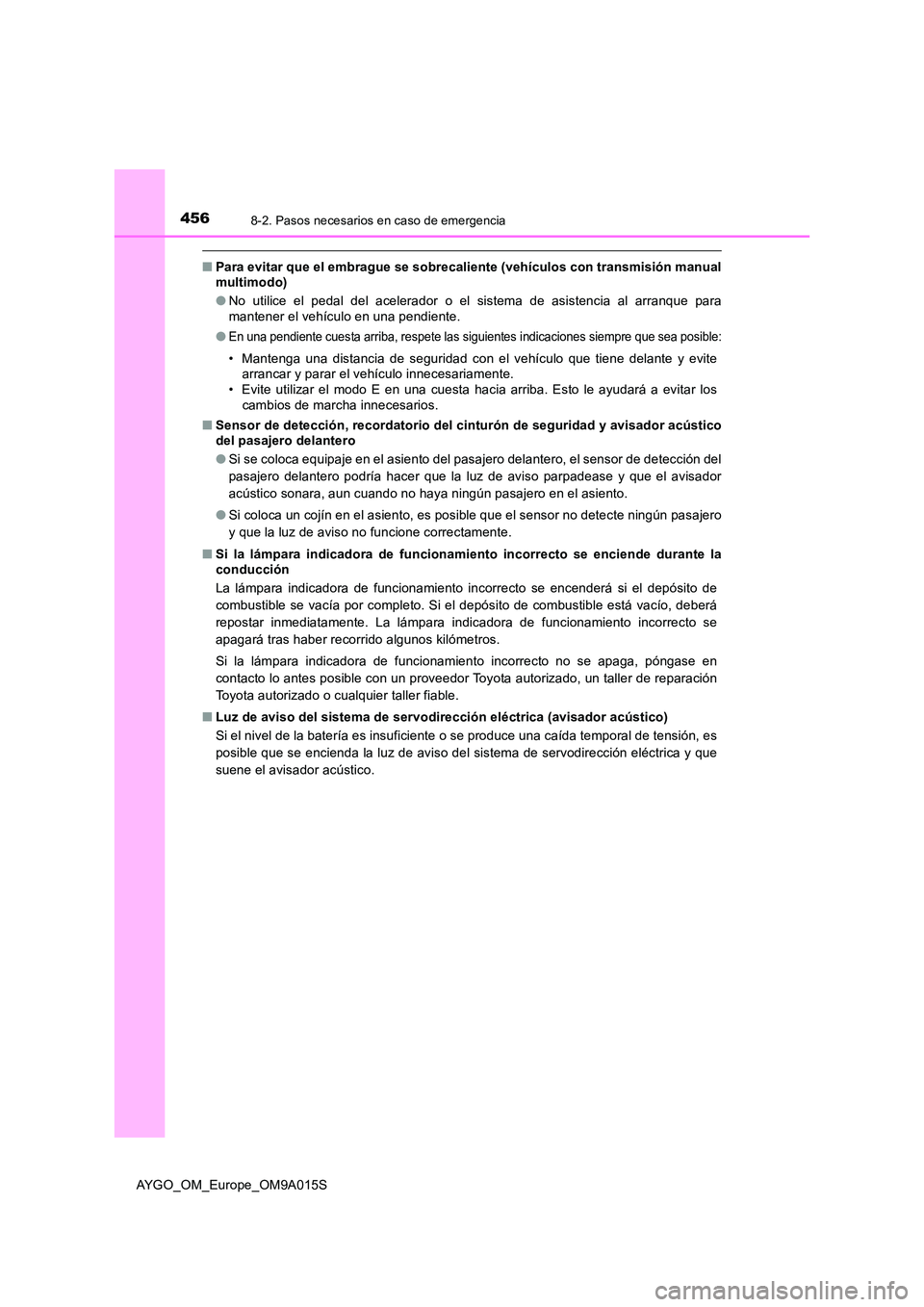 TOYOTA AYGO 2021  Manual del propietario (in Spanish) 4568-2. Pasos necesarios en caso de emergencia
AYGO_OM_Europe_OM9A015S
■Para evitar que el embrague se sobrecaliente (vehículos con transmisión manual multimodo) 
● No utilice el pedal del acele