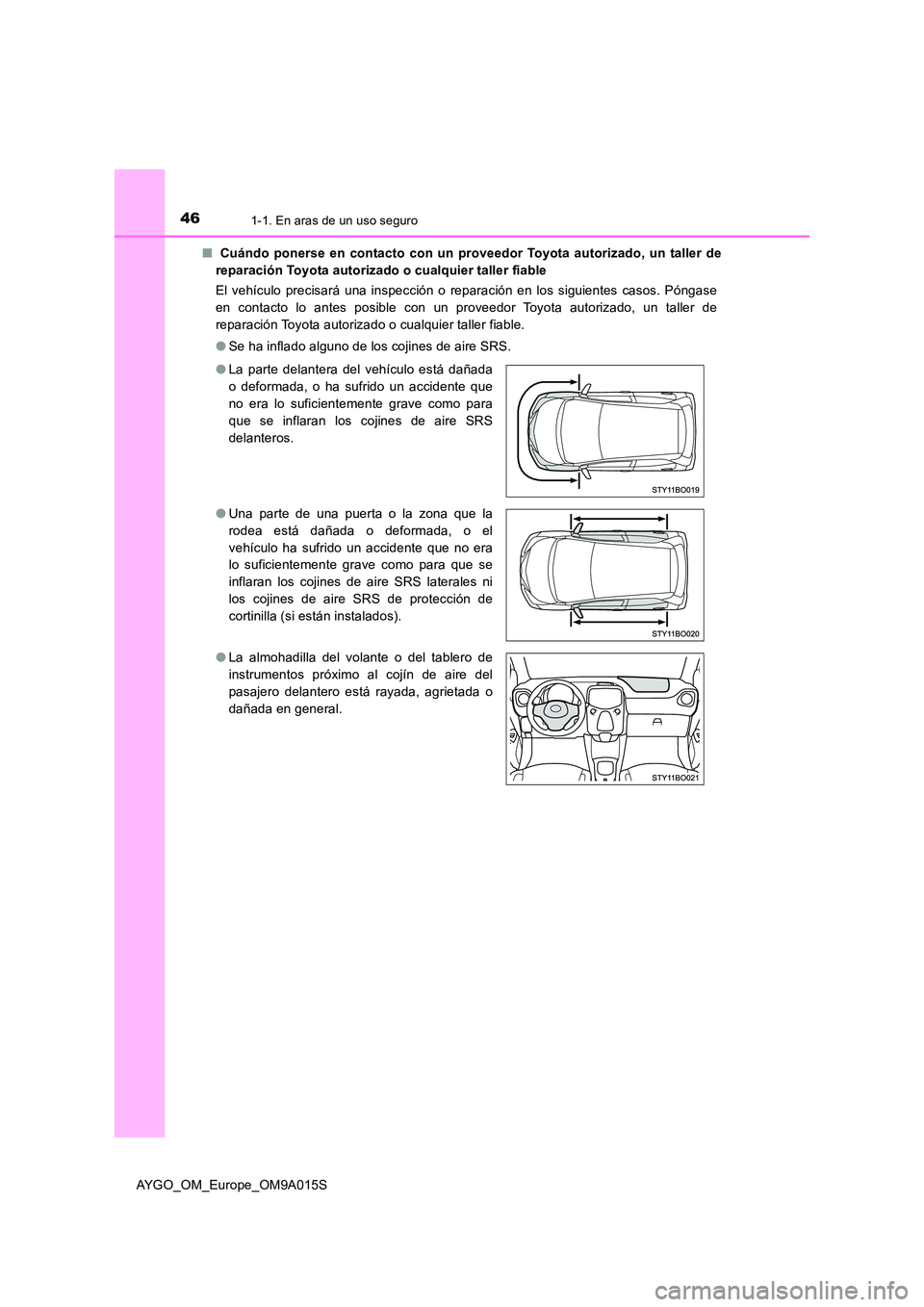 TOYOTA AYGO 2021 Manual del propietario (in Spanish) 461-1. En aras de un uso seguro
AYGO_OM_Europe_OM9A015S
■ Cuándo ponerse en contacto con un proveedor Toyota autorizado, un taller de
reparación Toyota autorizado o cualquier taller fiable
El TOYOTA AYGO 2021 Manual del propietario (in Spanish) 461-1. En aras de un uso seguro
AYGO_OM_Europe_OM9A015S
■ Cuándo ponerse en contacto con un proveedor Toyota autorizado, un taller de
reparación Toyota autorizado o cualquier taller fiable
El