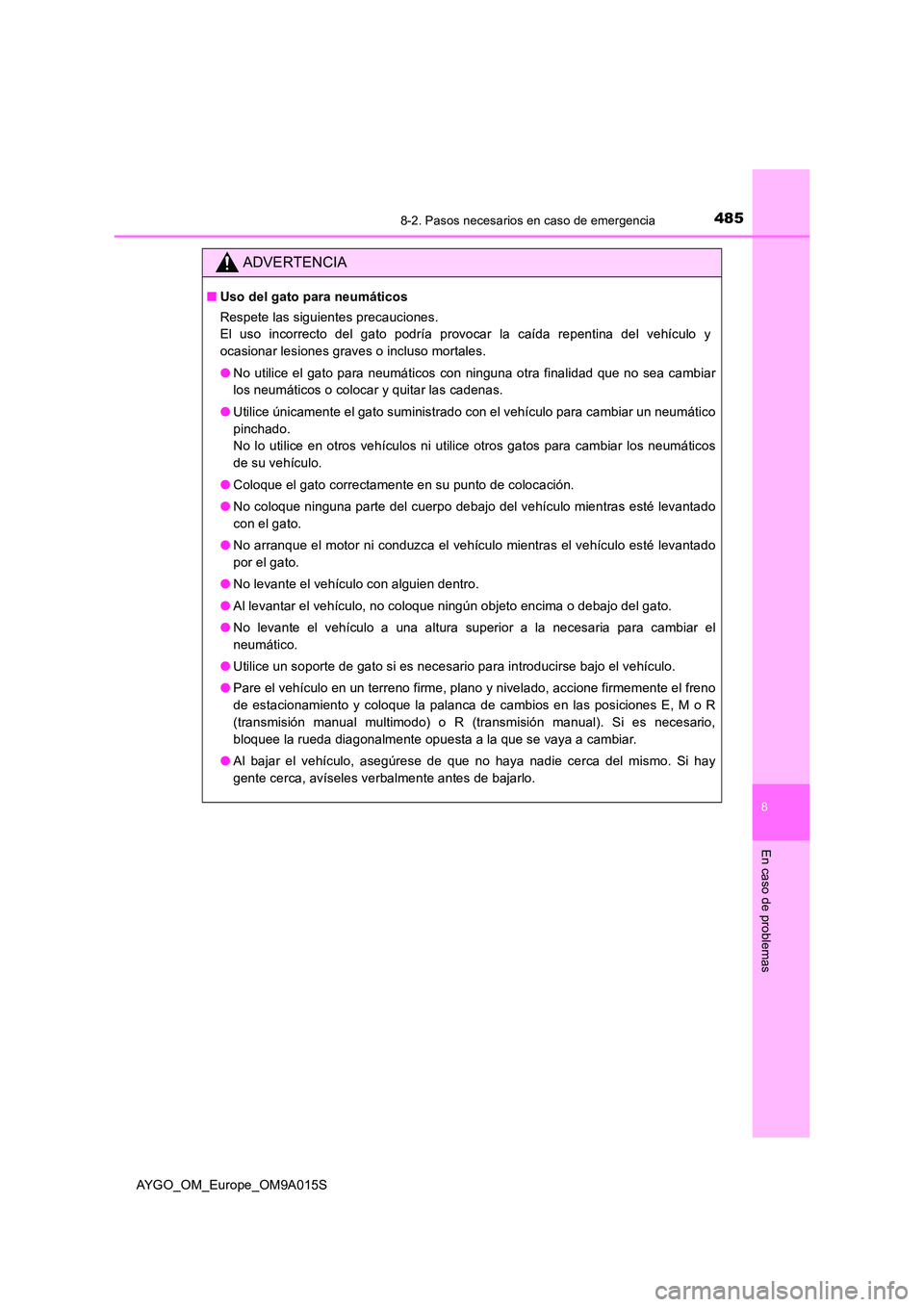 TOYOTA AYGO 2021 Manual del propietario (in Spanish) 4858-2. Pasos necesarios en caso de emergencia
8
En caso de problemas
AYGO_OM_Europe_OM9A015S
ADVERTENCIA
■Uso del gato para neumáticos
Respete las siguientes precauciones.
El uso incorrecto del TOYOTA AYGO 2021 Manual del propietario (in Spanish) 4858-2. Pasos necesarios en caso de emergencia
8
En caso de problemas
AYGO_OM_Europe_OM9A015S
ADVERTENCIA
■Uso del gato para neumáticos
Respete las siguientes precauciones.
El uso incorrecto del