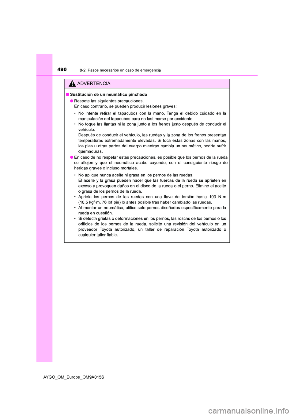 TOYOTA AYGO 2021 Manual del propietario (in Spanish) 4908-2. Pasos necesarios en caso de emergencia
AYGO_OM_Europe_OM9A015S
ADVERTENCIA
■Sustitución de un neumático pinchado
● Respete las siguientes precauciones.
En caso contrario, se pueden pro TOYOTA AYGO 2021 Manual del propietario (in Spanish) 4908-2. Pasos necesarios en caso de emergencia
AYGO_OM_Europe_OM9A015S
ADVERTENCIA
■Sustitución de un neumático pinchado
● Respete las siguientes precauciones.
En caso contrario, se pueden pro