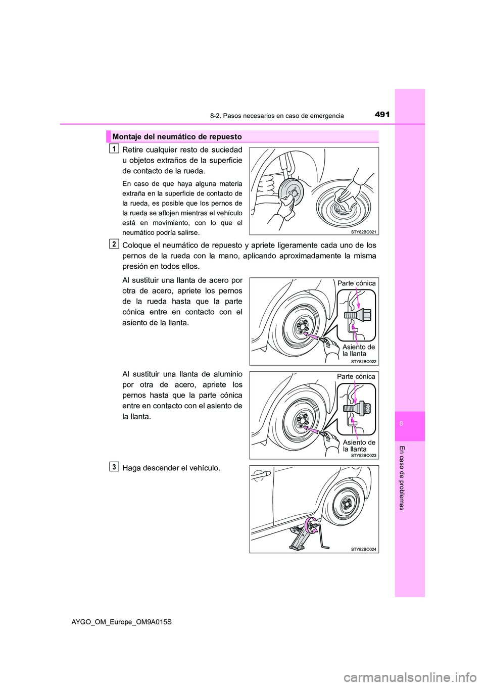 TOYOTA AYGO 2021 Manual del propietario (in Spanish) 4918-2. Pasos necesarios en caso de emergencia
8
En caso de problemas
AYGO_OM_Europe_OM9A015S
Retire cualquier resto de suciedad
u objetos extraños de la superficie
de contacto de la rueda.
En caso TOYOTA AYGO 2021 Manual del propietario (in Spanish) 4918-2. Pasos necesarios en caso de emergencia
8
En caso de problemas
AYGO_OM_Europe_OM9A015S
Retire cualquier resto de suciedad
u objetos extraños de la superficie
de contacto de la rueda.
En caso