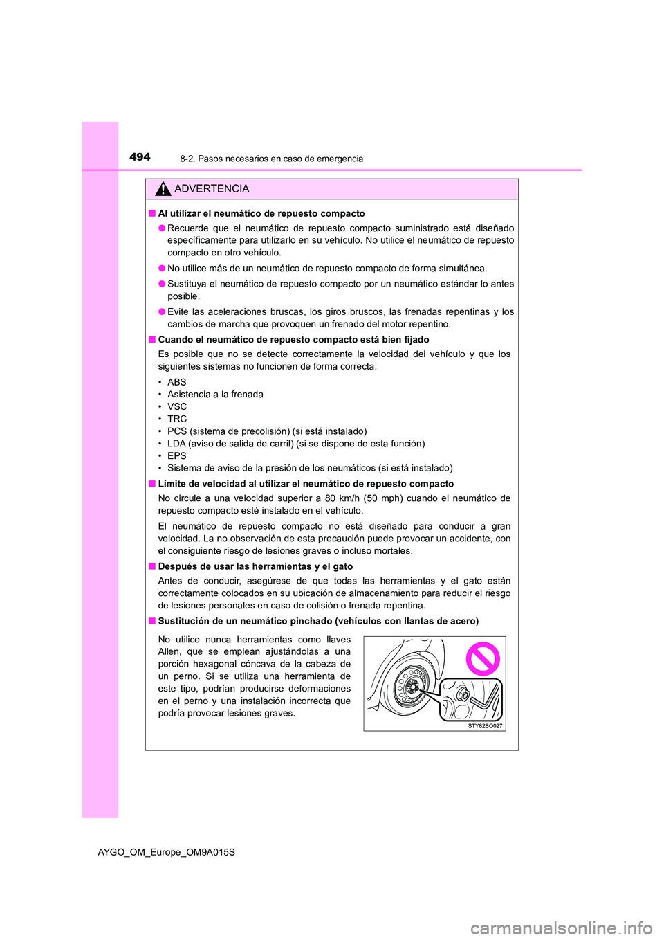 TOYOTA AYGO 2021 Manual del propietario (in Spanish) 4948-2. Pasos necesarios en caso de emergencia
AYGO_OM_Europe_OM9A015S
ADVERTENCIA
■Al utilizar el neumático de repuesto compacto
● Recuerde que el neumático de repuesto compacto suministrado e TOYOTA AYGO 2021 Manual del propietario (in Spanish) 4948-2. Pasos necesarios en caso de emergencia
AYGO_OM_Europe_OM9A015S
ADVERTENCIA
■Al utilizar el neumático de repuesto compacto
● Recuerde que el neumático de repuesto compacto suministrado e