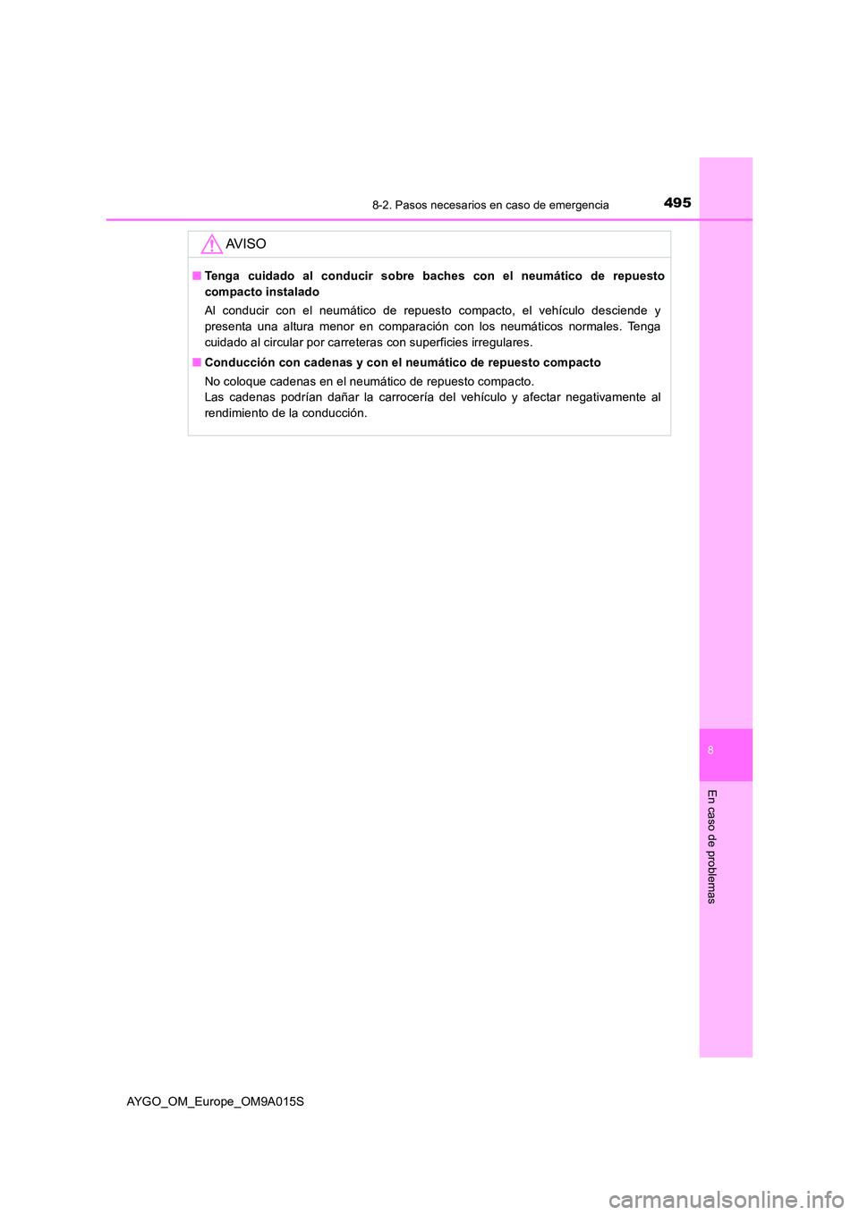 TOYOTA AYGO 2021 Manual del propietario (in Spanish) 4958-2. Pasos necesarios en caso de emergencia
8
En caso de problemas
AYGO_OM_Europe_OM9A015S
AV I S O
■Tenga cuidado al conducir sobre baches con el neumático de repuesto
compacto instalado
Al c TOYOTA AYGO 2021 Manual del propietario (in Spanish) 4958-2. Pasos necesarios en caso de emergencia
8
En caso de problemas
AYGO_OM_Europe_OM9A015S
AV I S O
■Tenga cuidado al conducir sobre baches con el neumático de repuesto
compacto instalado
Al c