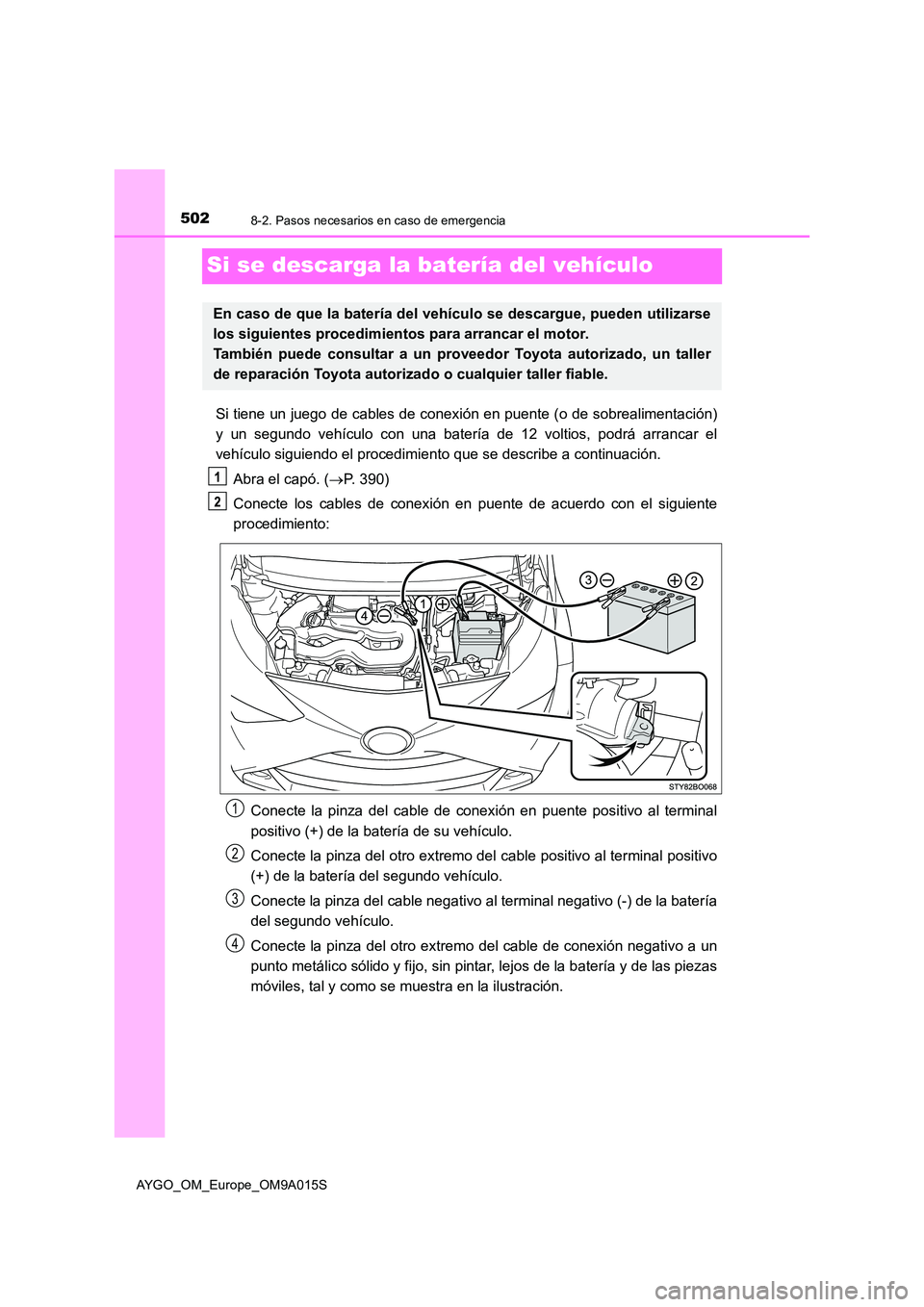 TOYOTA AYGO 2021  Manual del propietario (in Spanish) 5028-2. Pasos necesarios en caso de emergencia
AYGO_OM_Europe_OM9A015S
Si se descarga la batería del vehículo
Si tiene un juego de cables de conexión en puente (o de sobrealimentación) 
y un segun