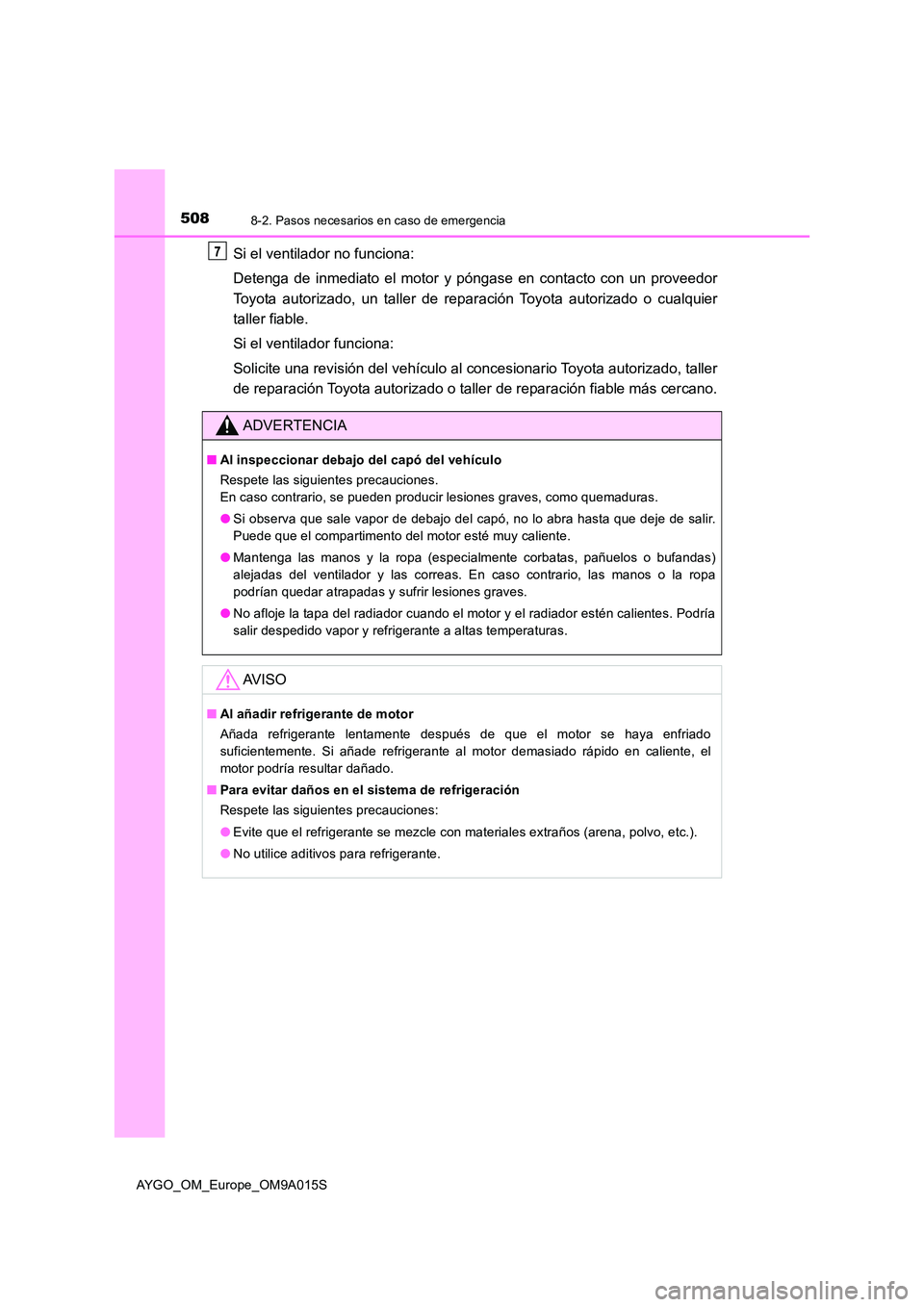 TOYOTA AYGO 2021  Manual del propietario (in Spanish) 5088-2. Pasos necesarios en caso de emergencia
AYGO_OM_Europe_OM9A015S
Si el ventilador no funciona:  
Detenga de inmediato el motor y póngase en contacto con un proveedor 
Toyota autorizado, un tall