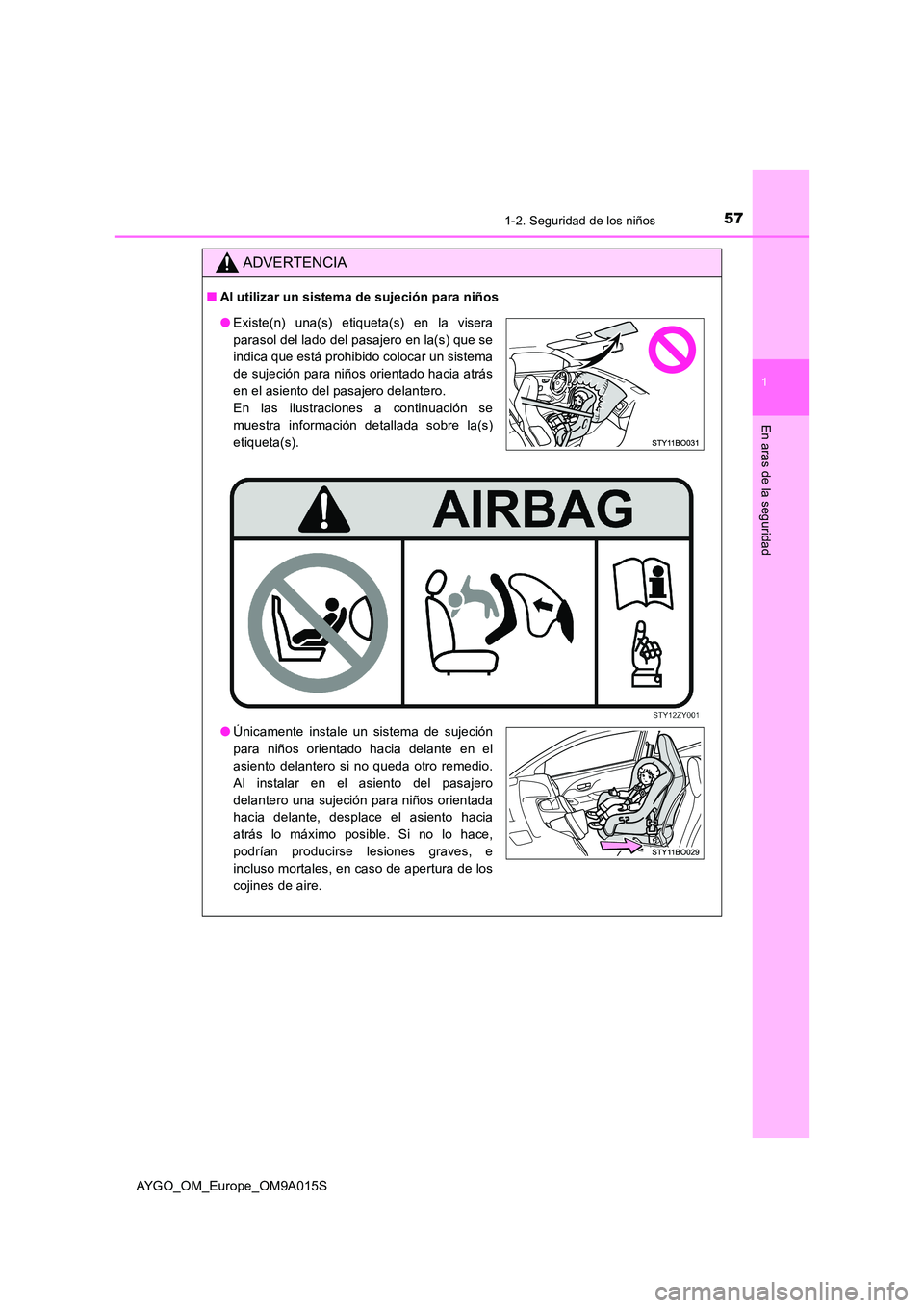 TOYOTA AYGO 2021 Manual del propietario (in Spanish) 571-2. Seguridad de los niños
1
En aras de la seguridad
AYGO_OM_Europe_OM9A015S
ADVERTENCIA
■Al utilizar un sistema de sujeción para niños
●Existe(n) una(s) etiqueta(s) en la visera
parasol de TOYOTA AYGO 2021 Manual del propietario (in Spanish) 571-2. Seguridad de los niños
1
En aras de la seguridad
AYGO_OM_Europe_OM9A015S
ADVERTENCIA
■Al utilizar un sistema de sujeción para niños
●Existe(n) una(s) etiqueta(s) en la visera
parasol de