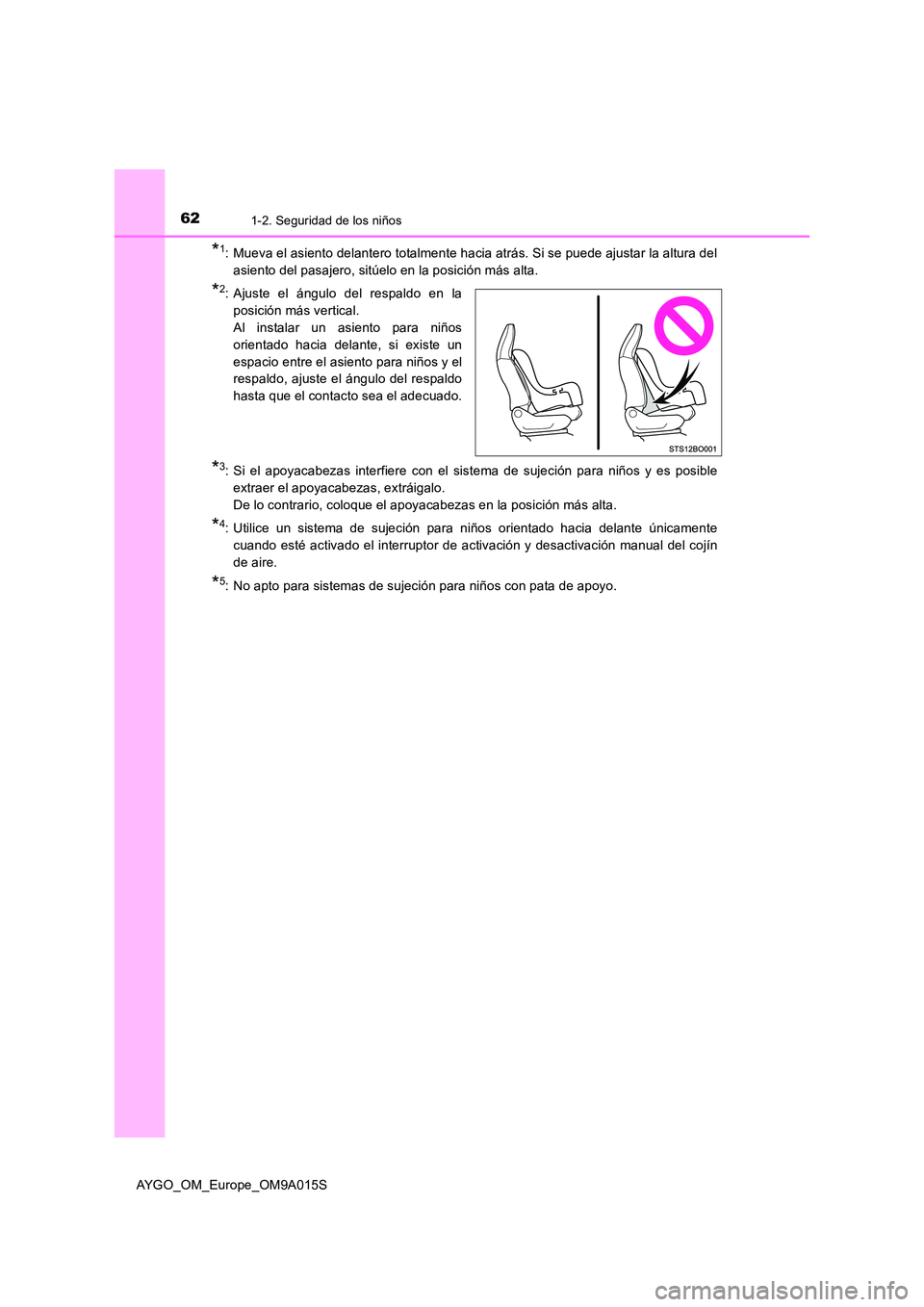TOYOTA AYGO 2021 Manual del propietario (in Spanish) 621-2. Seguridad de los niños
AYGO_OM_Europe_OM9A015S
*1: Mueva el asiento delantero totalmente hacia atrás. Si se puede ajustar la altura del
asiento del pasajero, sitúelo en la posición más al TOYOTA AYGO 2021 Manual del propietario (in Spanish) 621-2. Seguridad de los niños
AYGO_OM_Europe_OM9A015S
*1: Mueva el asiento delantero totalmente hacia atrás. Si se puede ajustar la altura del
asiento del pasajero, sitúelo en la posición más al